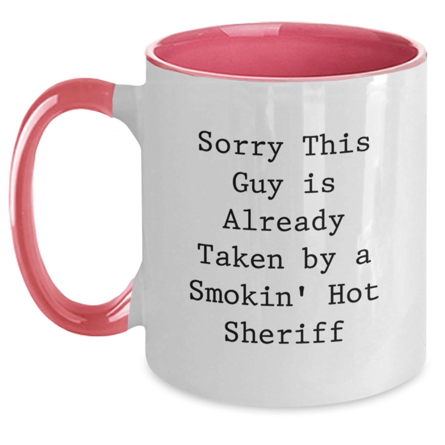 Funny Sheriff Gifts from Friends - Sorry This Guy Is Already Taken By A Smokin' Hot Sheriff Two Tone Coffee Mug for Sheriff Birthday Unique Gifts - Main
