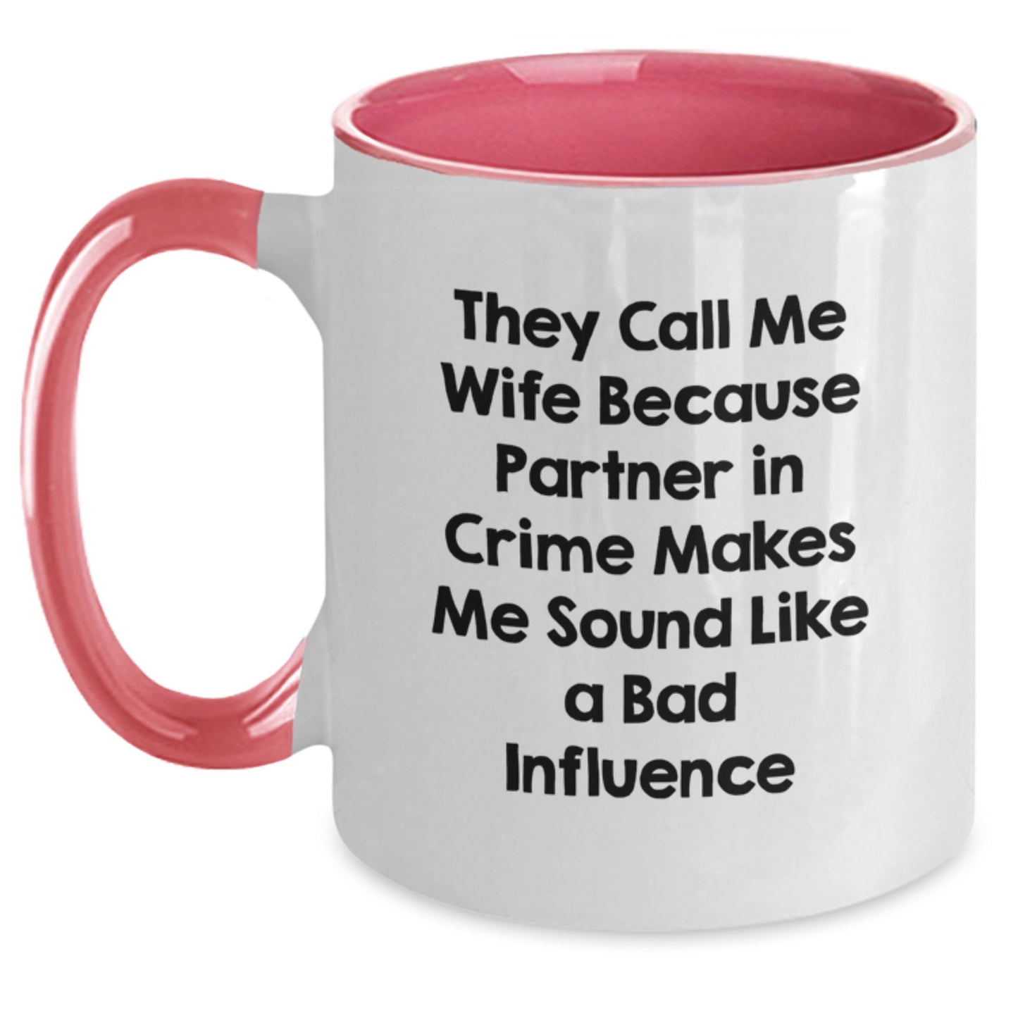 Funny Wife Gifts from Men, Unique Two Tone Coffee Mugs for Her Birthday, They Call Me Wife Because Partner In Crime Makes Me Sound Like A Bad Influence - Main