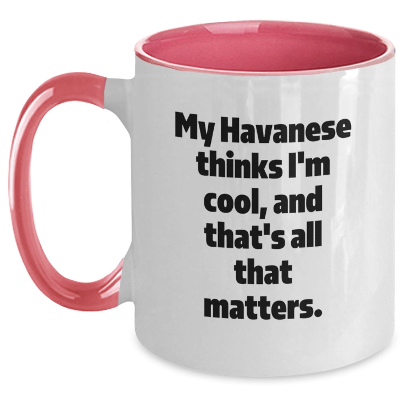 Havanese Dog Lovers Funny Gifts from Friends for Birthday Unique Two Tone Coffee Mug - My Havanese Thinks I'm Cool, And That's All That Matters. - Main