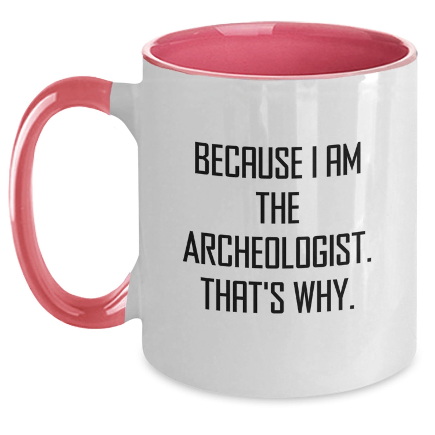 Funny Archeologist Gifts from Friends for Men and Women - Because I Am The Archeologist. That's Why. Two Tone Coffee Mug - Main