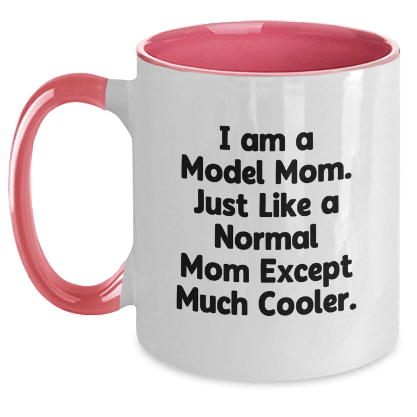 Funny Model Mom Gifts Two Tone Coffee Mugs for Women, Friends, and Family on Christmas - 'I Am A Model Mom. Just Like A Normal Mom Except Much Cooler.' - Main