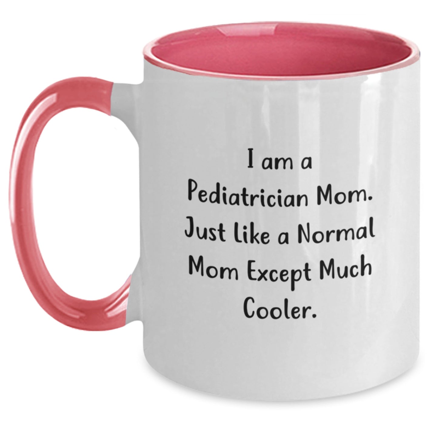 Gifts from Friends and Family to Pediatrician Moms, I Am A Pediatrician Mom Funny Quote Two Tone Coffee Mug, Perfect Christmas Unique Gift - Main