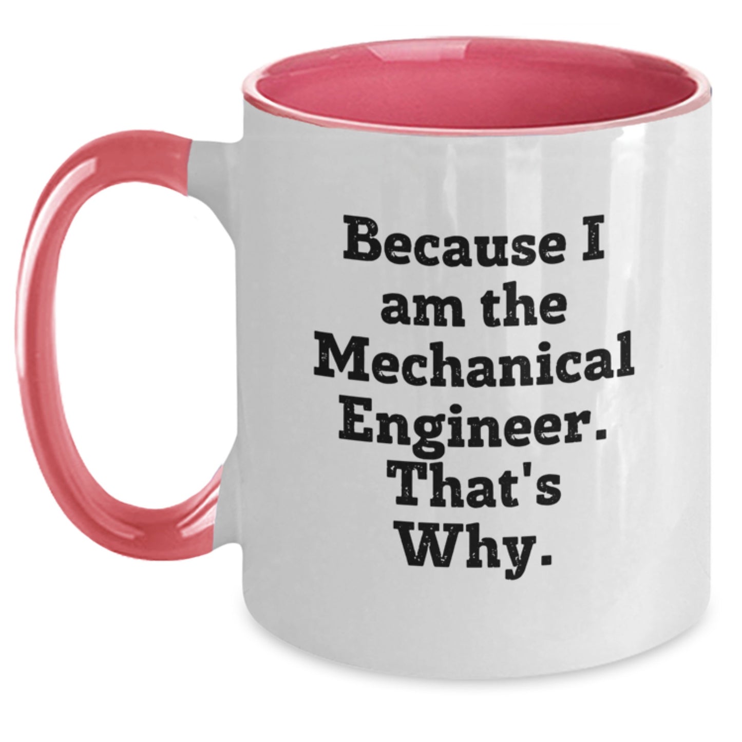 Mechanical Engineer Gifts for Men - Funny Two Tone Coffee Mugs, 'Because I Am The Mechanical Engineer. That's Why.' Black and White Christmas Unique Gifts from Friends - Main