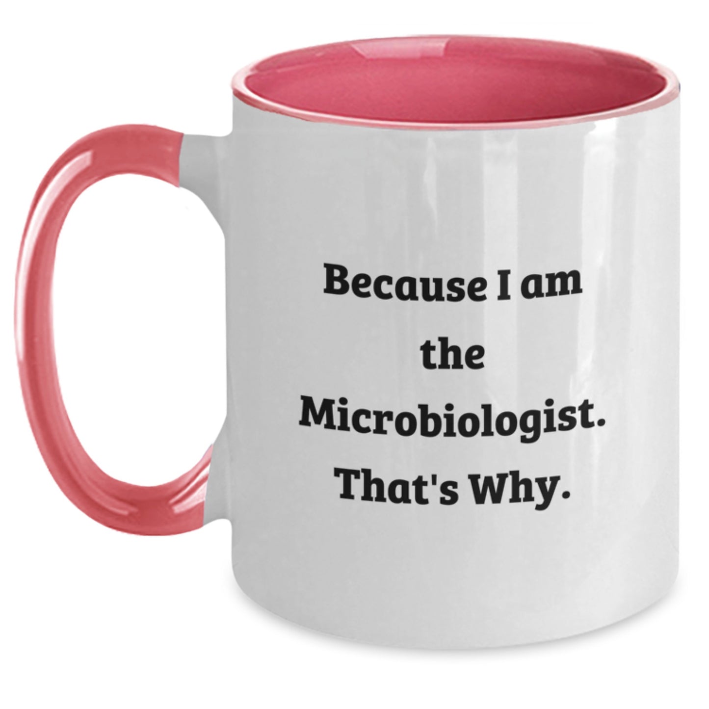 Funny Microbiologist Gifts from Friends, Unique Two Tone Coffee Mugs for Microbiologist, Because I Am The Microbiologist That's Why Christmas Unique Gifts - Main