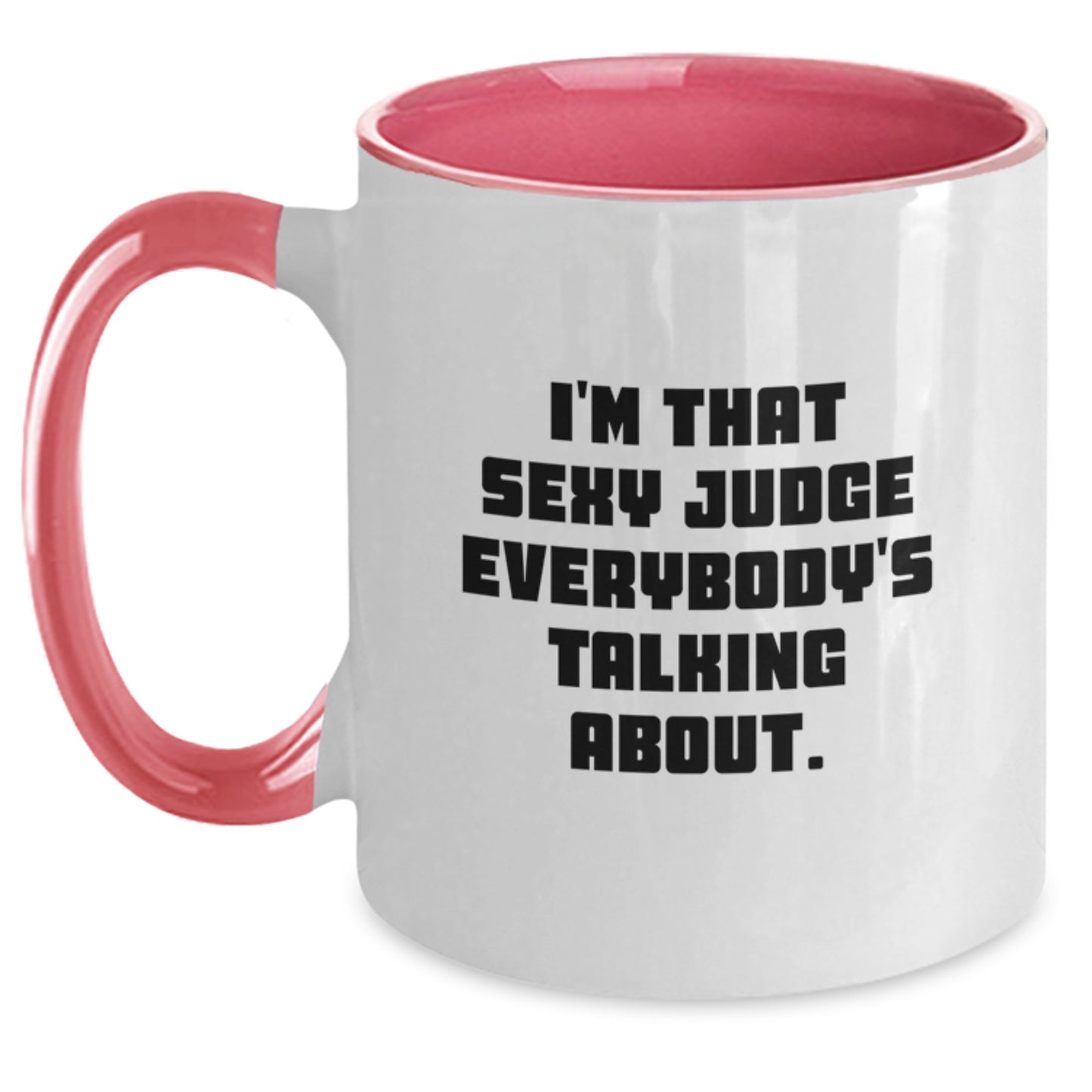 Funny Judge Gifts Two Tone Coffee Mug - I'm That Sexy Judge Everybody's Talking About - Unique Christmas Unique Gifts from Friends, Family, and Coworkers for Judge - Main