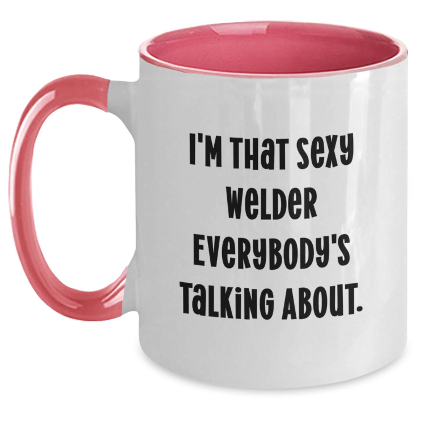 Funny Welder Two Tone Coffee Mugs, Gifts from Friends and Family for Christmas Unique Presents, 'I'm That Sexy Welder Everybody's Talking About' Quote Mug, 11oz Ceramic Mug - Main