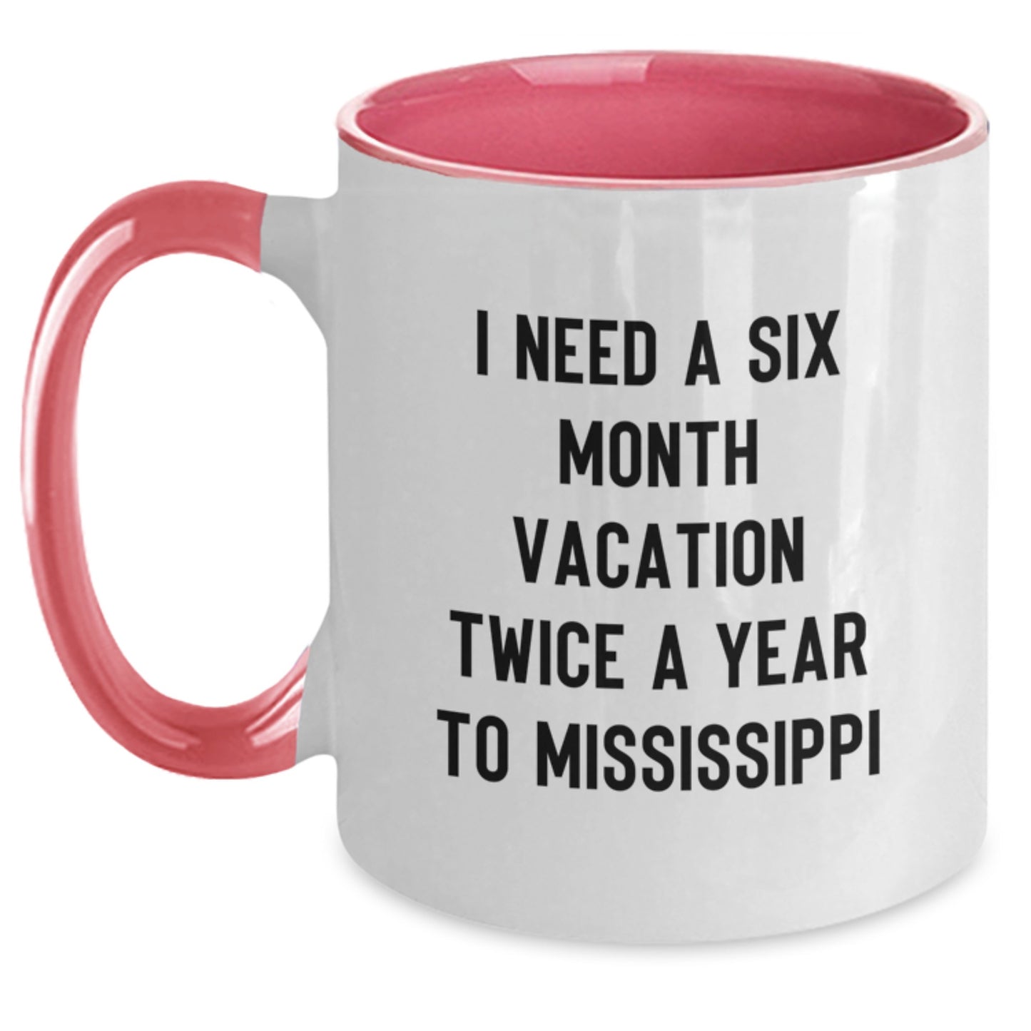 Mississippi Gifts for Friends and Family, 'I Need A Six Month Vacation Twice A Year To Mississippi' Funny Two Tone Coffee Mug - Christmas Unique Gifts from Men to Mississippi - Main