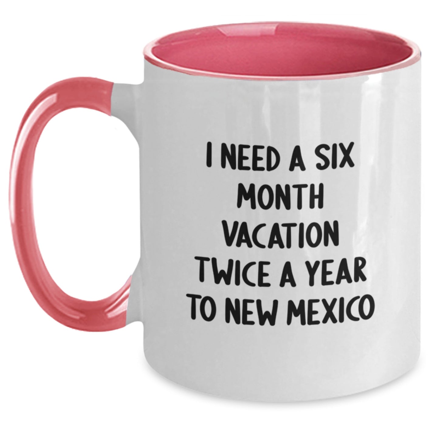 New Mexico Enthusiast Gifts from Men to Friends - Funny Two Tone Coffee Mug I Need A Six Month Vacation Twice A Year To New Mexico - Christmas Unique Gifts - Main