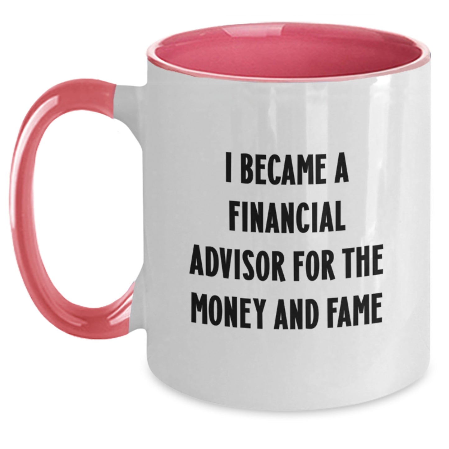 Funny Gifts from Friends for Financial Advisor, Two Tone Coffee Mug I Became A Financial Advisor For The Money And Fame - Main