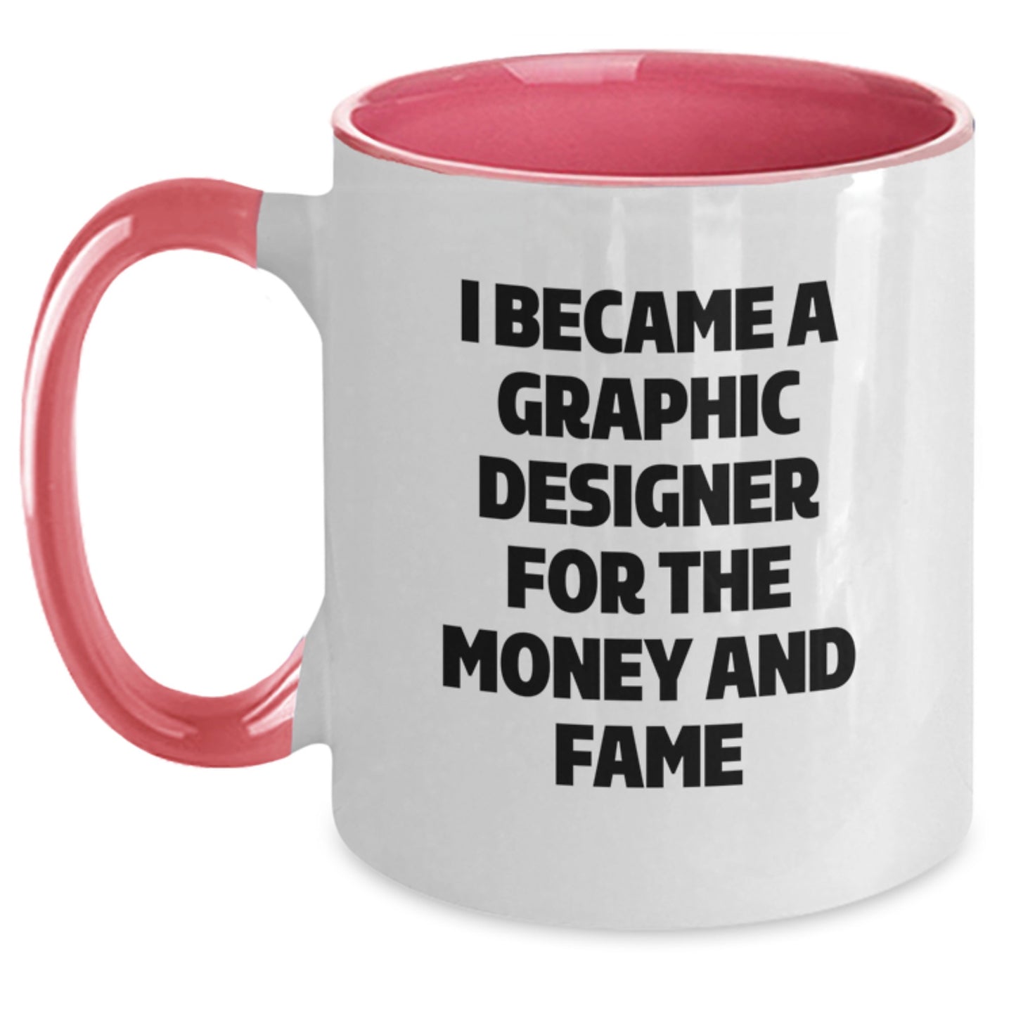 Funny Graphic Designer Gifts - I Became A Graphic Designer For The Money And Fame, Two Tone Coffee Mug, Unique Christmas Unique Gifts for Graphic Designers, Best Holiday Present for Him/Her - Main