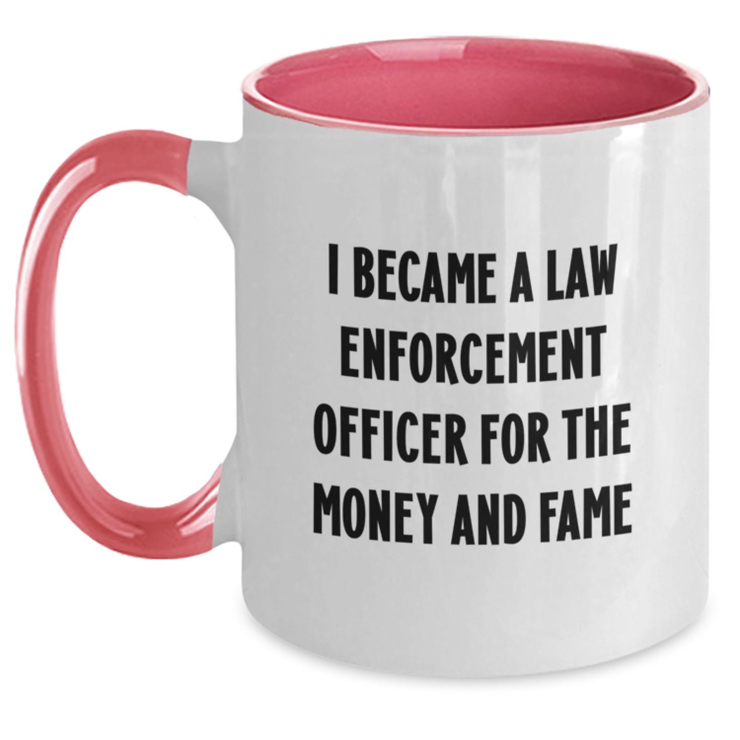 Funny Law Enforcement Officer Gifts from Family, Unique Christmas Unique Gifts for Law Enforcement Officer, Two Tone Coffee Mug I Became A Law Enforcement Officer For The Money And Fame - Main