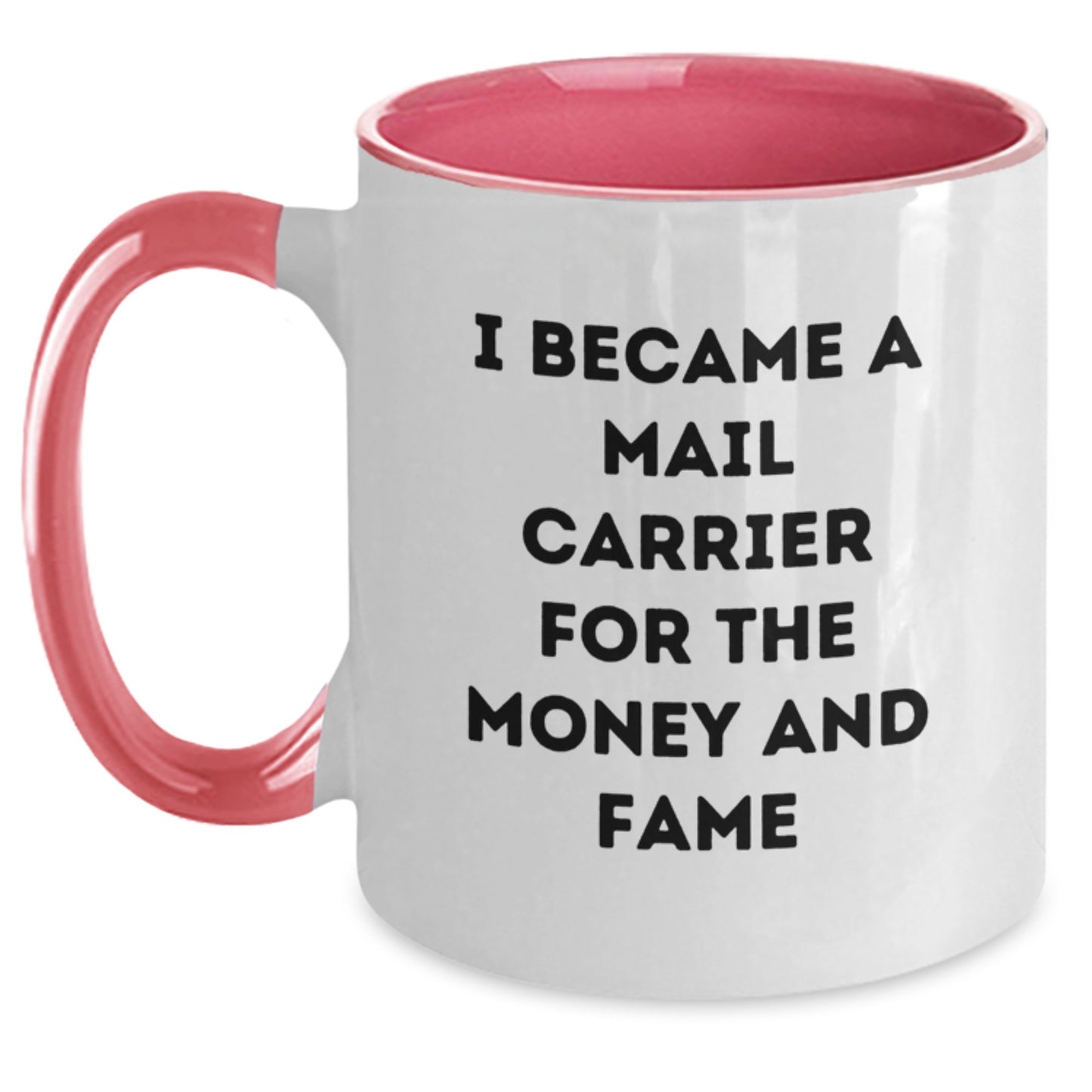 Funny Mail Carrier Mug Gifts for Friends and Family, Unique Two Tone Coffee Mug Inspired by 'I Became A Mail Carrier For The Money And Fame' Quote - Main