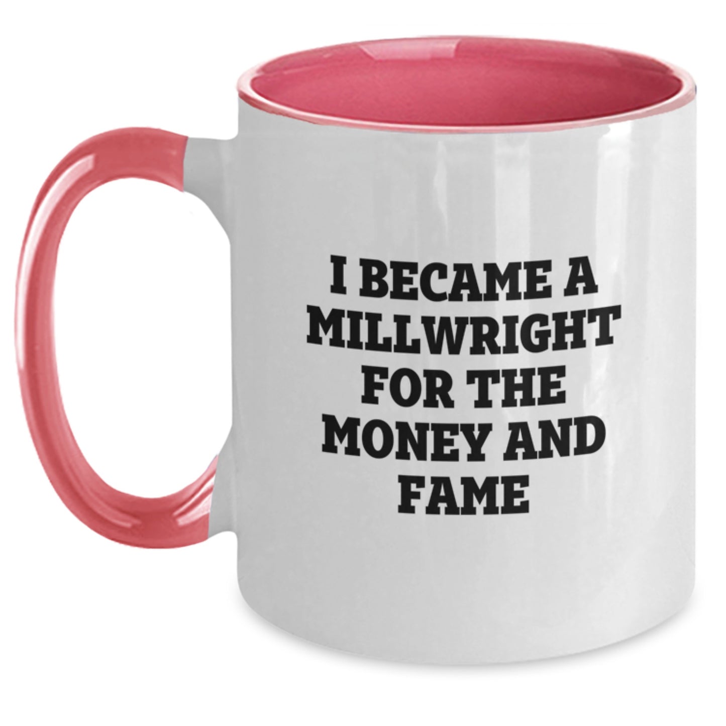 Millwright Gifts from Men, Funny Two Tone Coffee Mug - I Became A Millwright For The Money And Fame, Unique Christmas Unique Gifts for Millwright - Main