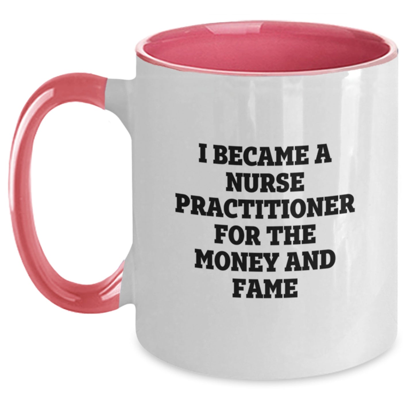 Funny Nurse Practitioner Gifts for Nurse Practitioner, Two Tone Coffee Mug, I Became A Nurse Practitioner For The Money And Fame Christmas Unique Gifts from Friends to Family - Main