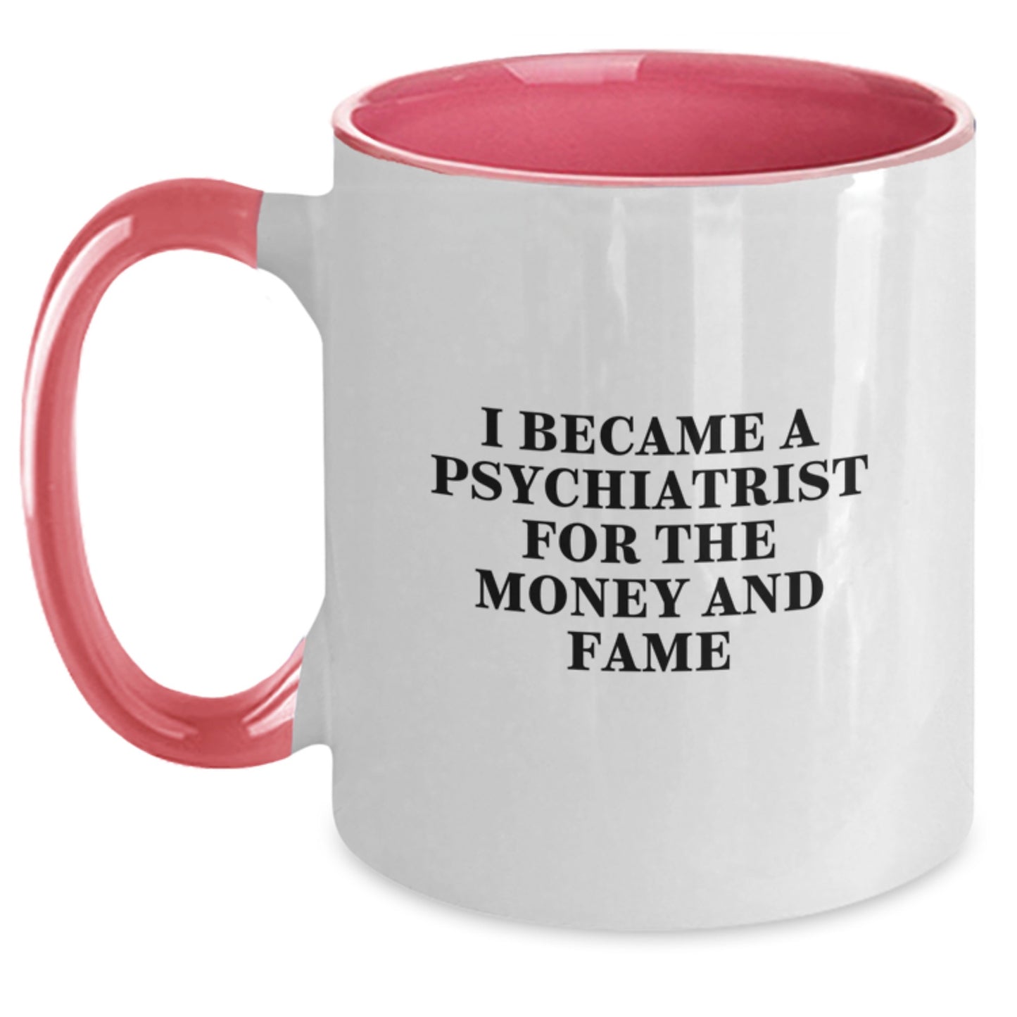 Funny Psychiatrist Gifts for Men, Women, or Friends - I Became A Psychiatrist For The Money And Fame Quote Two Tone Coffee Mug - Main