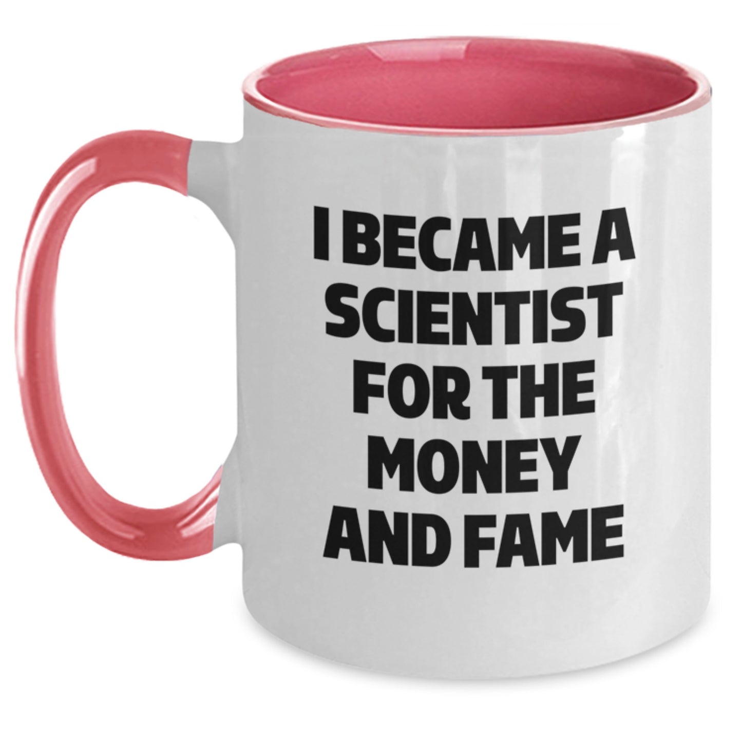 Funny Scientist Gifts from Friends for Scientist Men - I Became A Scientist For The Money And Fame Two Tone Coffee Mug Gift - Main