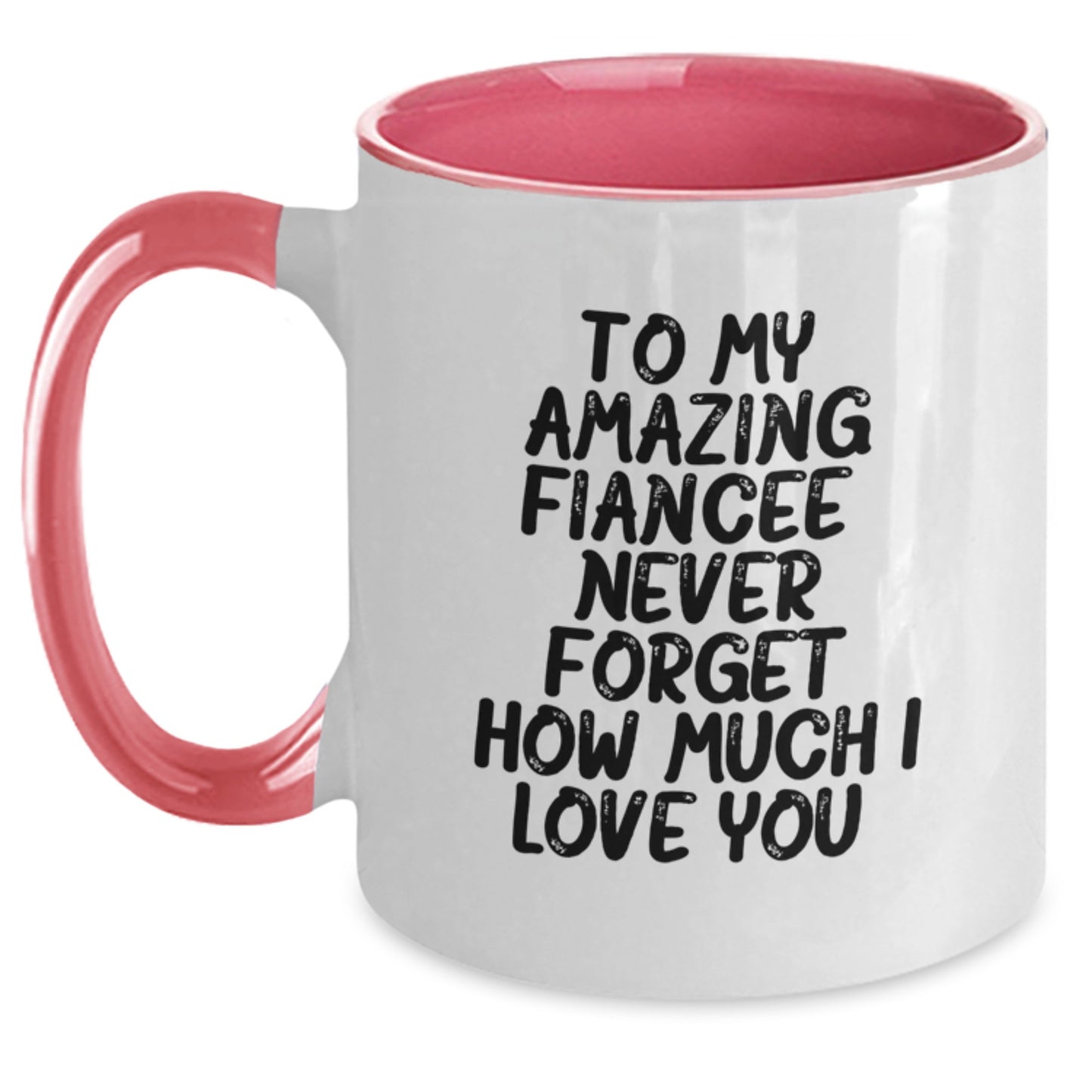 Gifts from Men to Fiancee, Funny Quotes Two Tone Coffee Mug, To My Amazing Fiancee Never Forget How Much I Love You - Main