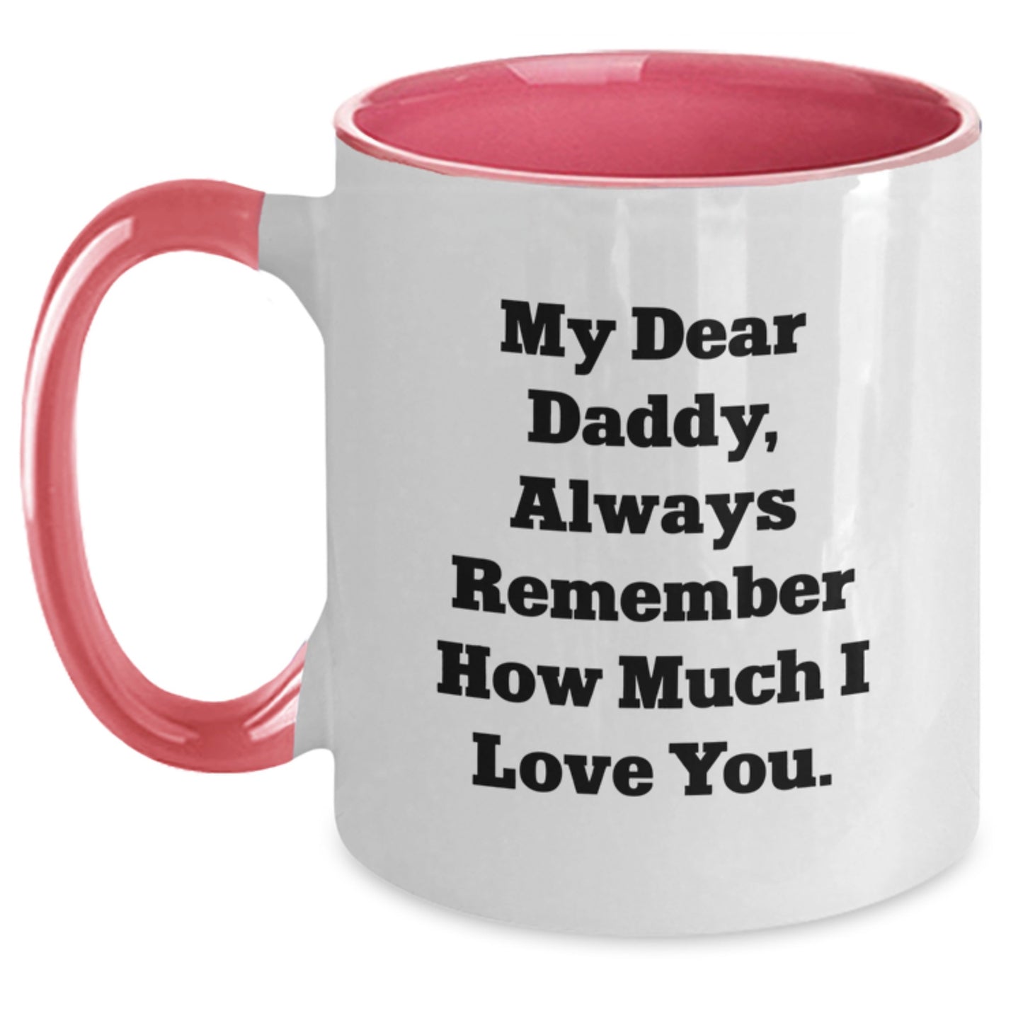 Funny Gifts from Dad to Daddy, My Dear Daddy Always Remember How Much I Love You Two Tone Coffee Mug for Men, Unique Christmas Unique Gifts for Daddy - Main
