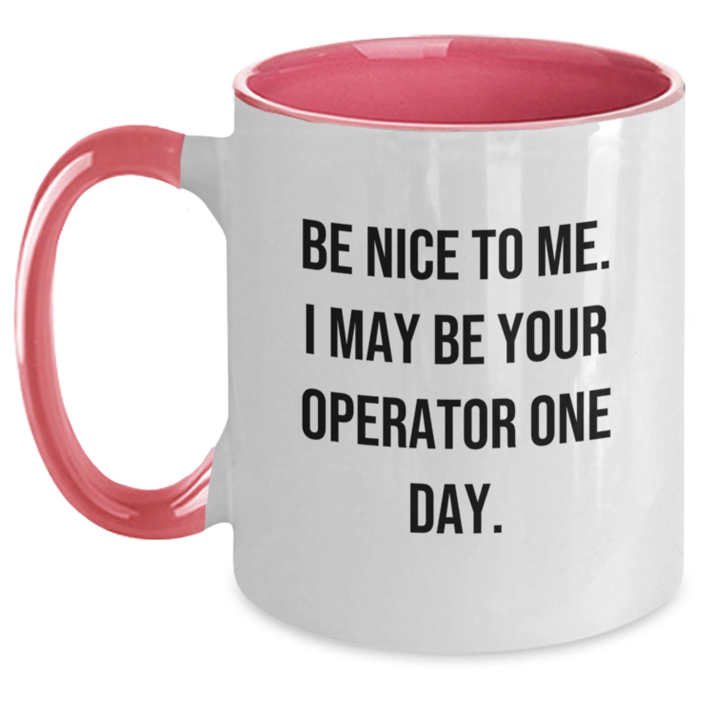 Funny Operator Gifts from Friends and Family - Be Nice To Me. I May Be Your Operator One Day. Two Tone Coffee Mug - Main