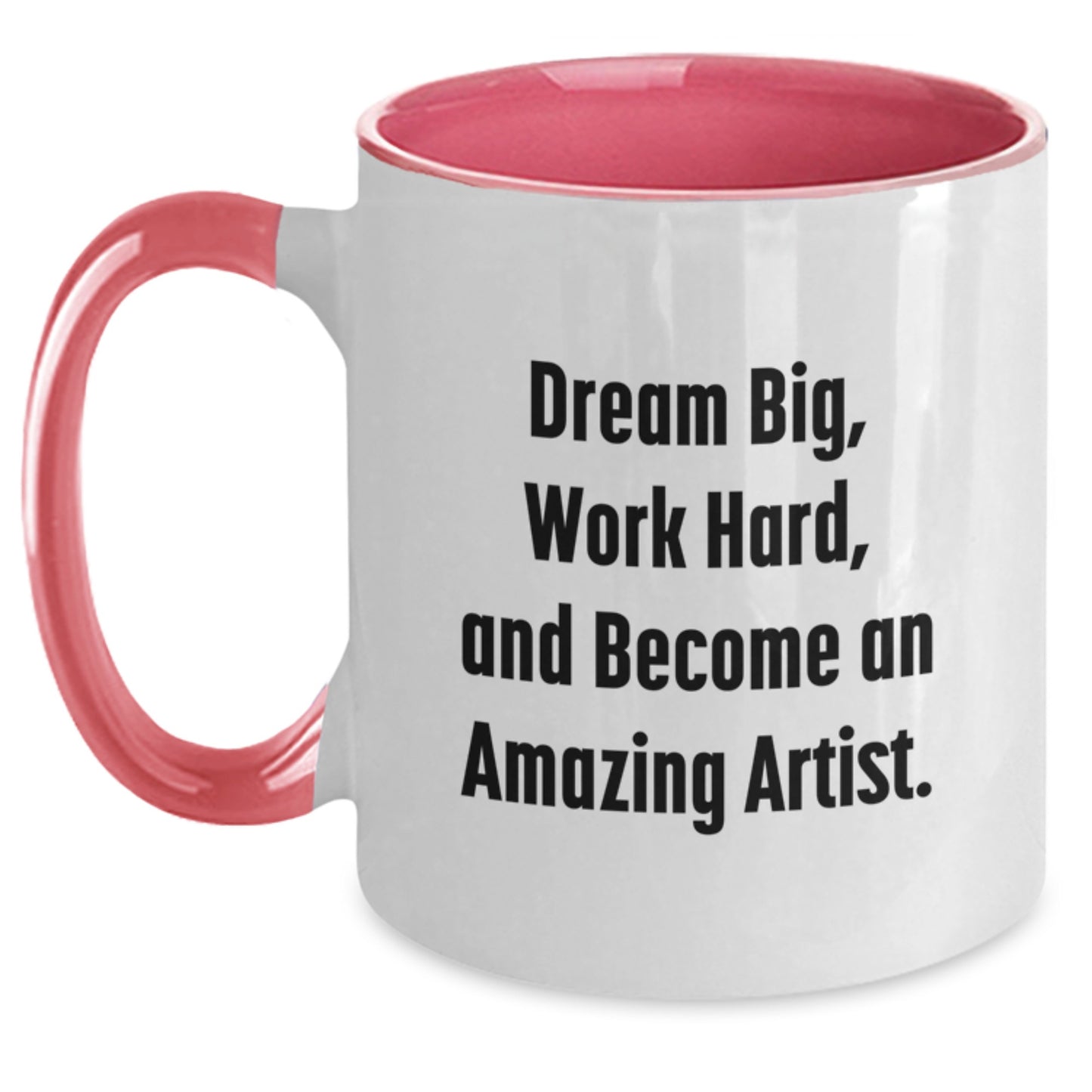Funny Artist Gifts from Friends - Two Tone Coffee Mug with Dream Big, Work Hard, And Become An Amazing Artist. - Main