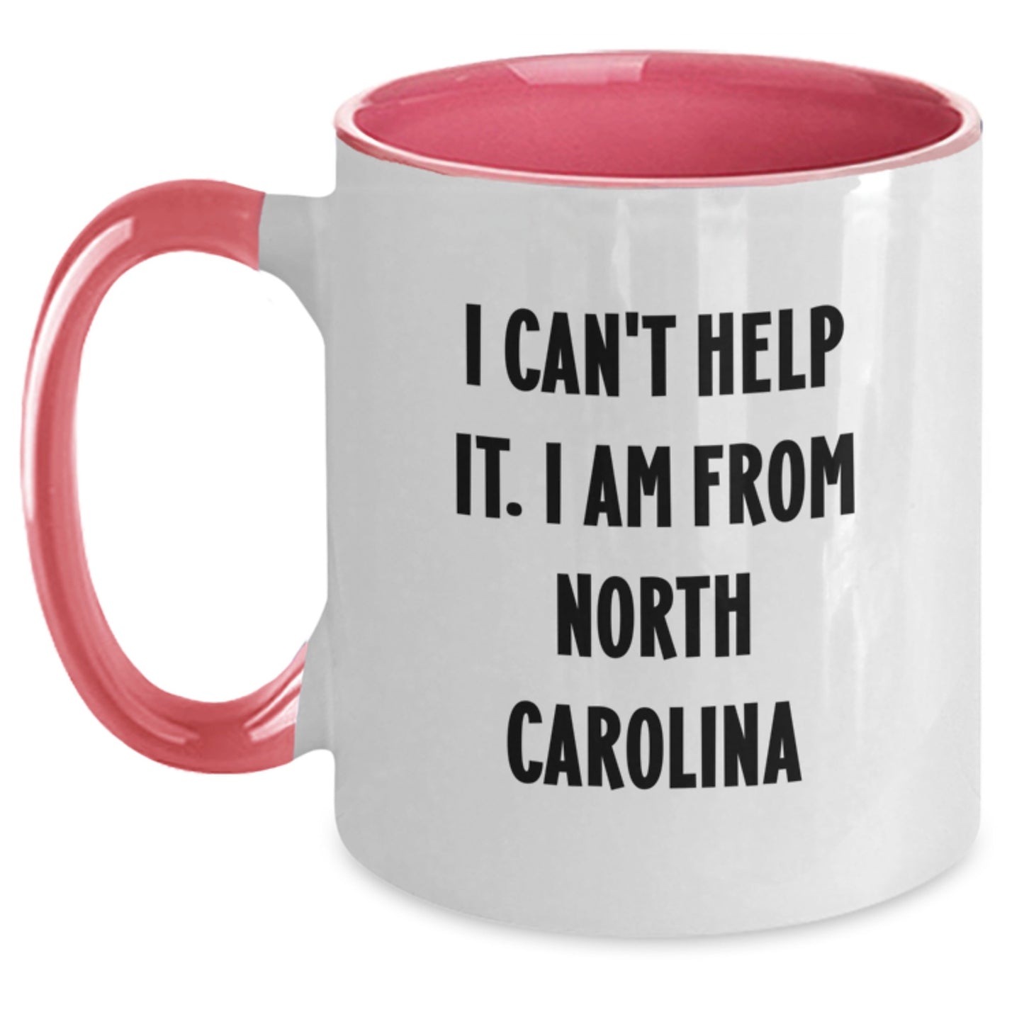 Funny North Carolina Quote Coffee Mug, Gifts from Friends to Family, 'I Can't Help It. I Am From North Carolina', Birthday Unique Gifts - Main