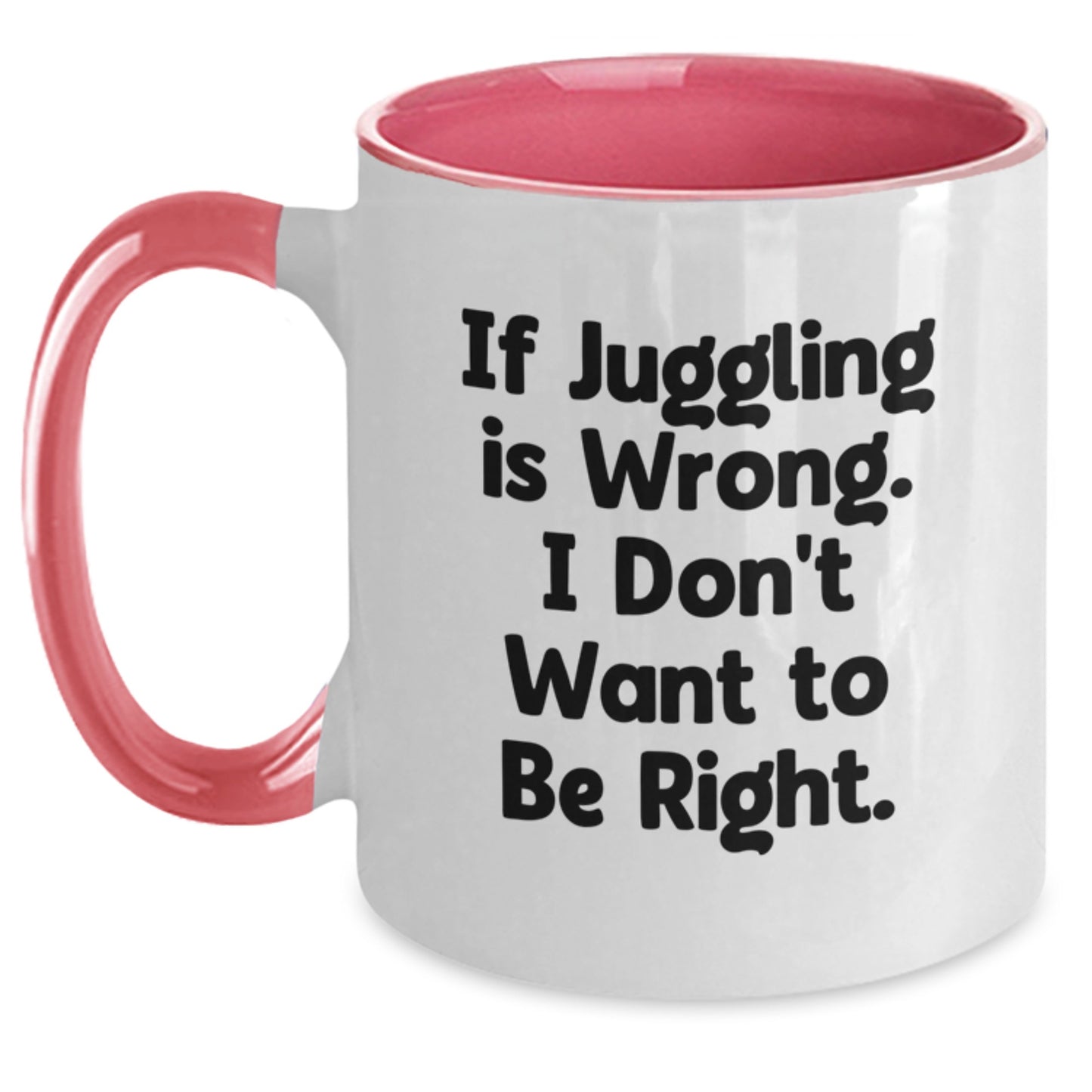 Juggling Enthusiasts' Fun Birthday Unique Gifts from Friends and Family - 'If Juggling Is Wrong. I Don't Want To Be Right.' Two Tone Coffee Mug - Main