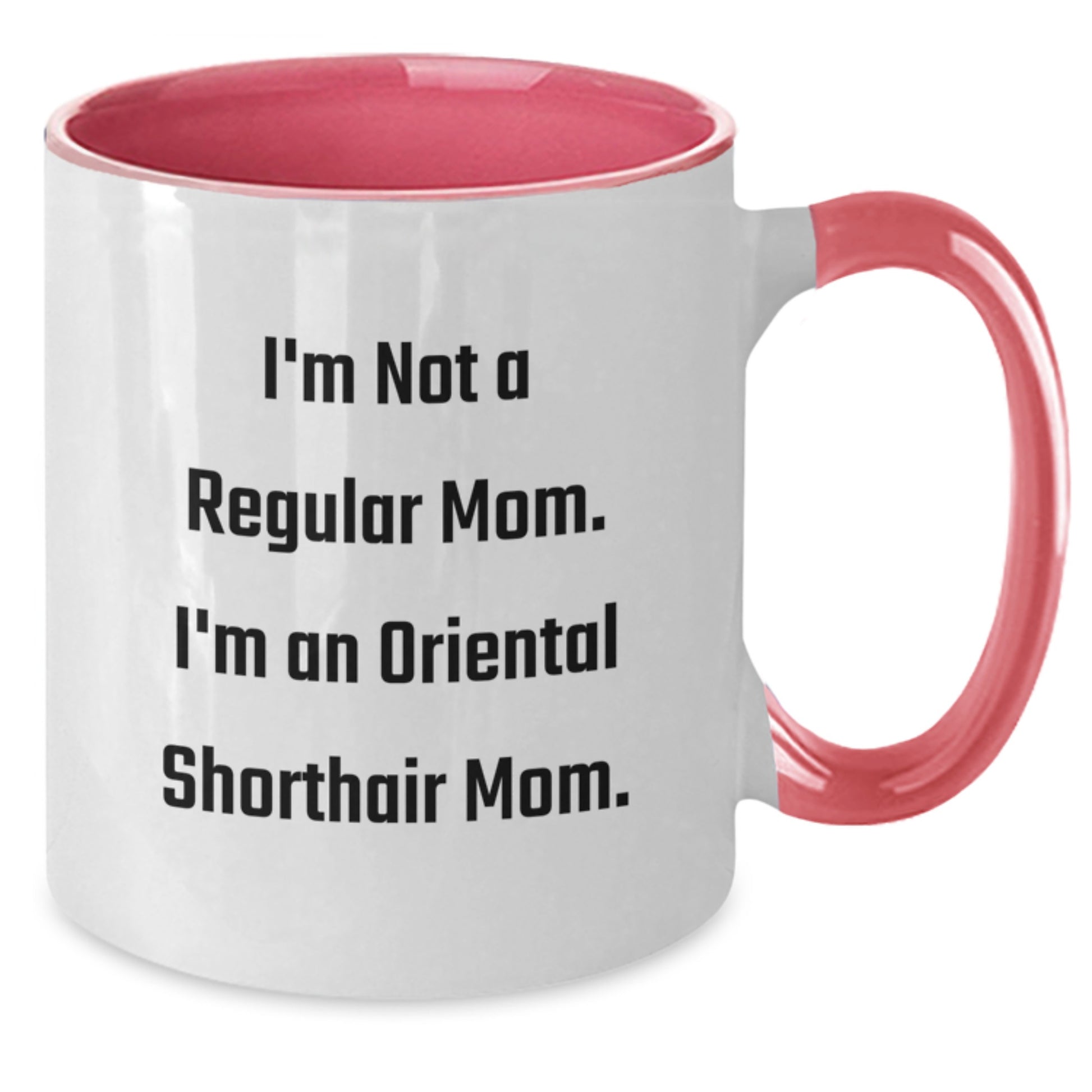 Oriental Shorthair Cat Gifts - Funny Mom Quotes, Two Tone Coffee Mug for Birthday from Friends to Family - Additional