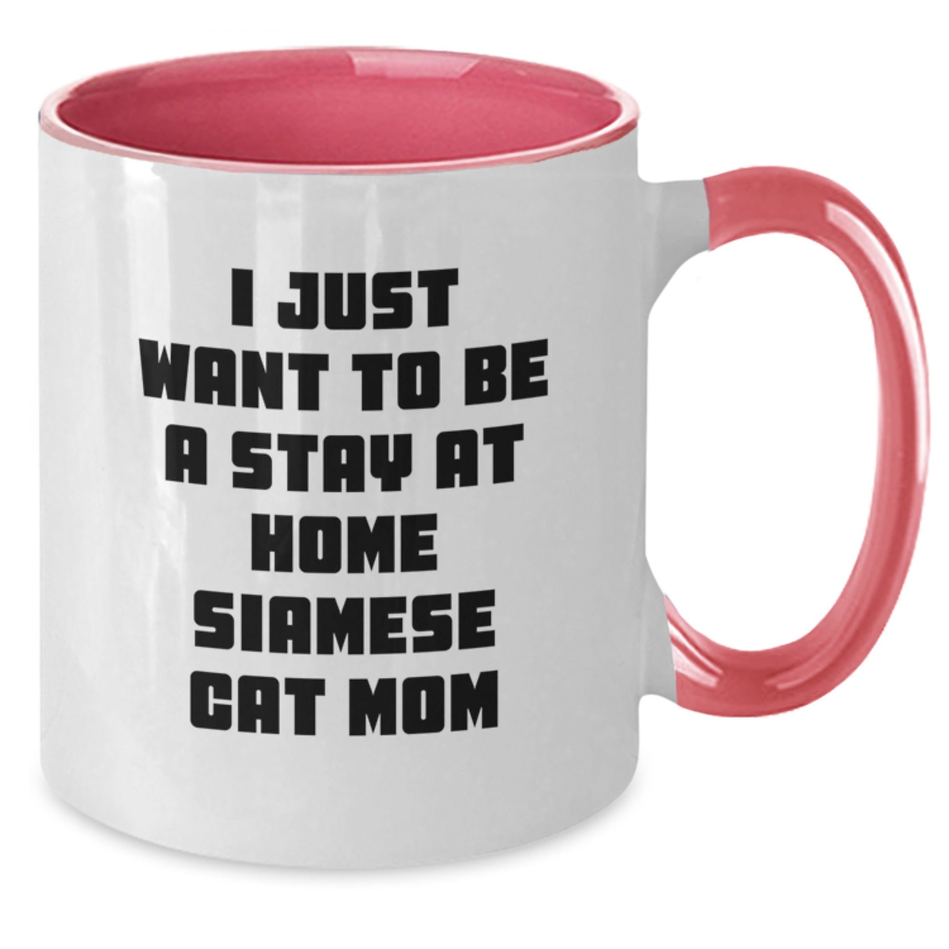 Funny Siamese Cat Mom Gifts from Men to Friends - I Just Want To Be A Stay At Home Siamese Cat Mom Two Tone Coffee Mug, Graduation Unique Gifts for Siamese Cat Lovers - Additional