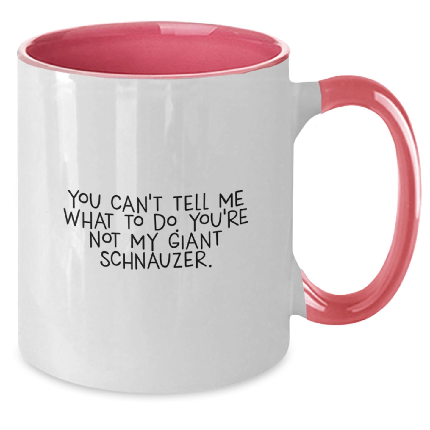 Funny Giant Schnauzer Dog Gifts - You Can't Tell Me What To Do. You're Not My Giant Schnauzer. Coffee Mug for Birthday, Gifts from Friends, Gifts for Giant Schnauzer Dog Owners - Additional