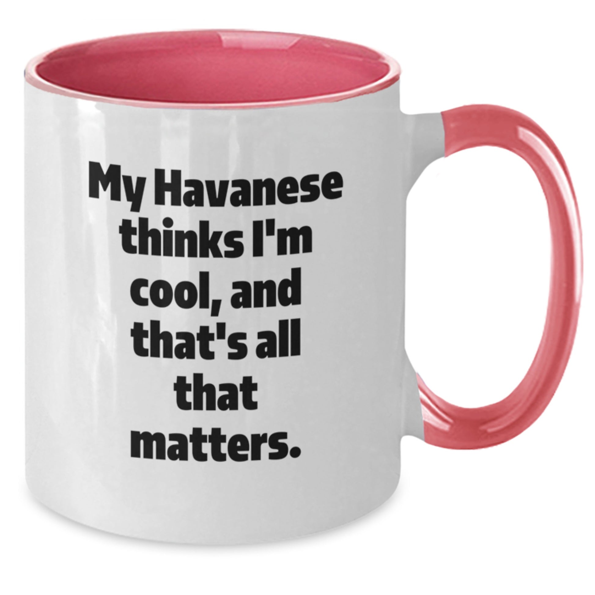 Havanese Dog Lovers Funny Gifts from Friends for Birthday Unique Two Tone Coffee Mug - My Havanese Thinks I'm Cool, And That's All That Matters. - Additional