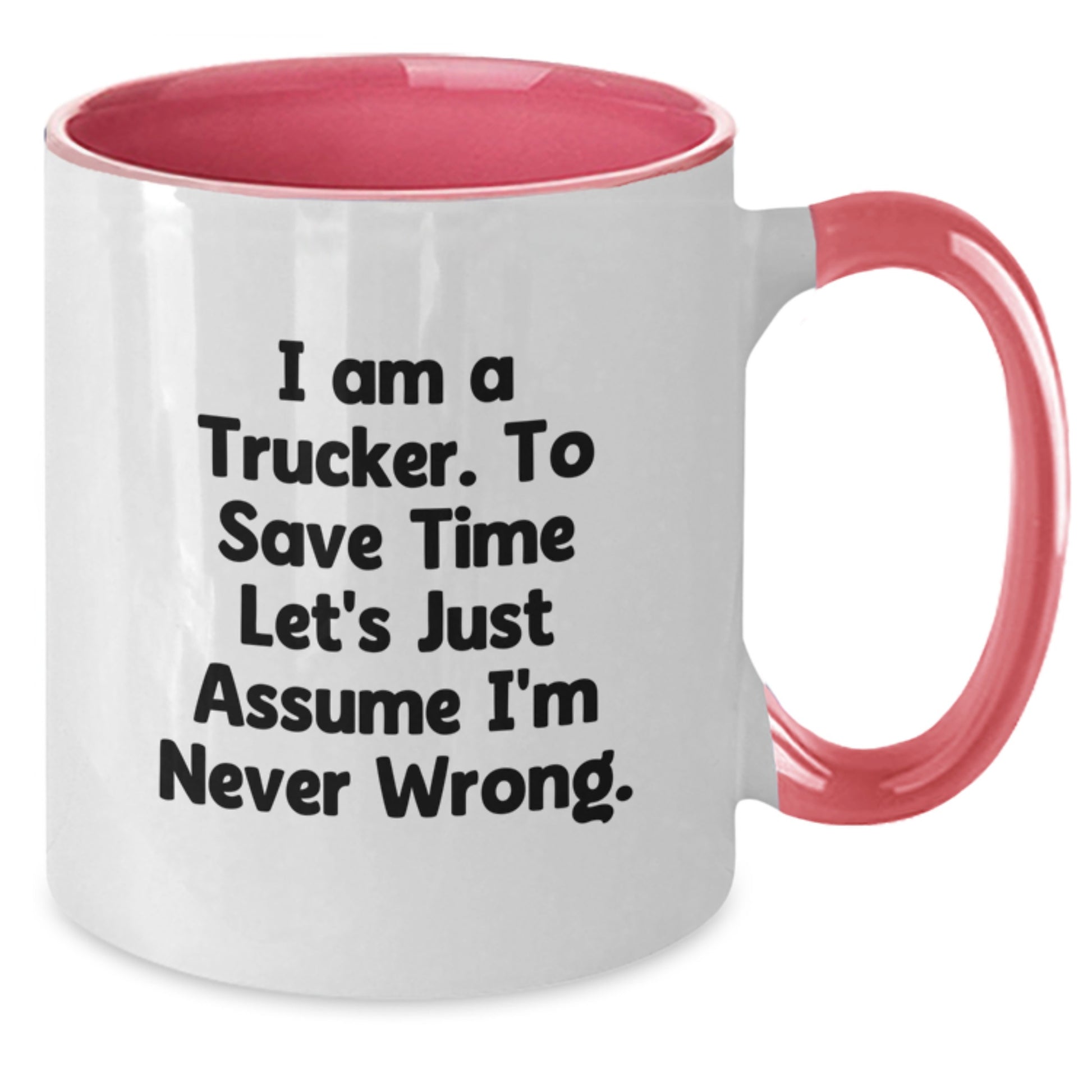 Funny Trucker Gifts from Men - Two Tone Coffee Mug, Christmas Unique Gifts for Trucker Friends, I Am A Trucker Mugs, Assumed Never Wrong Ceramic Mug - Additional