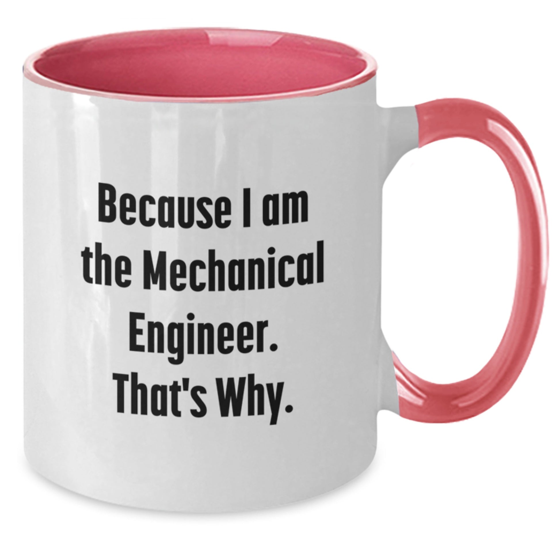 Mechanical Engineer Mugs Funny Gift Ideas for Friends from Coworkers - Because I Am The Mechanical Engineer That's Why Two Tone Coffee Mug - Additional