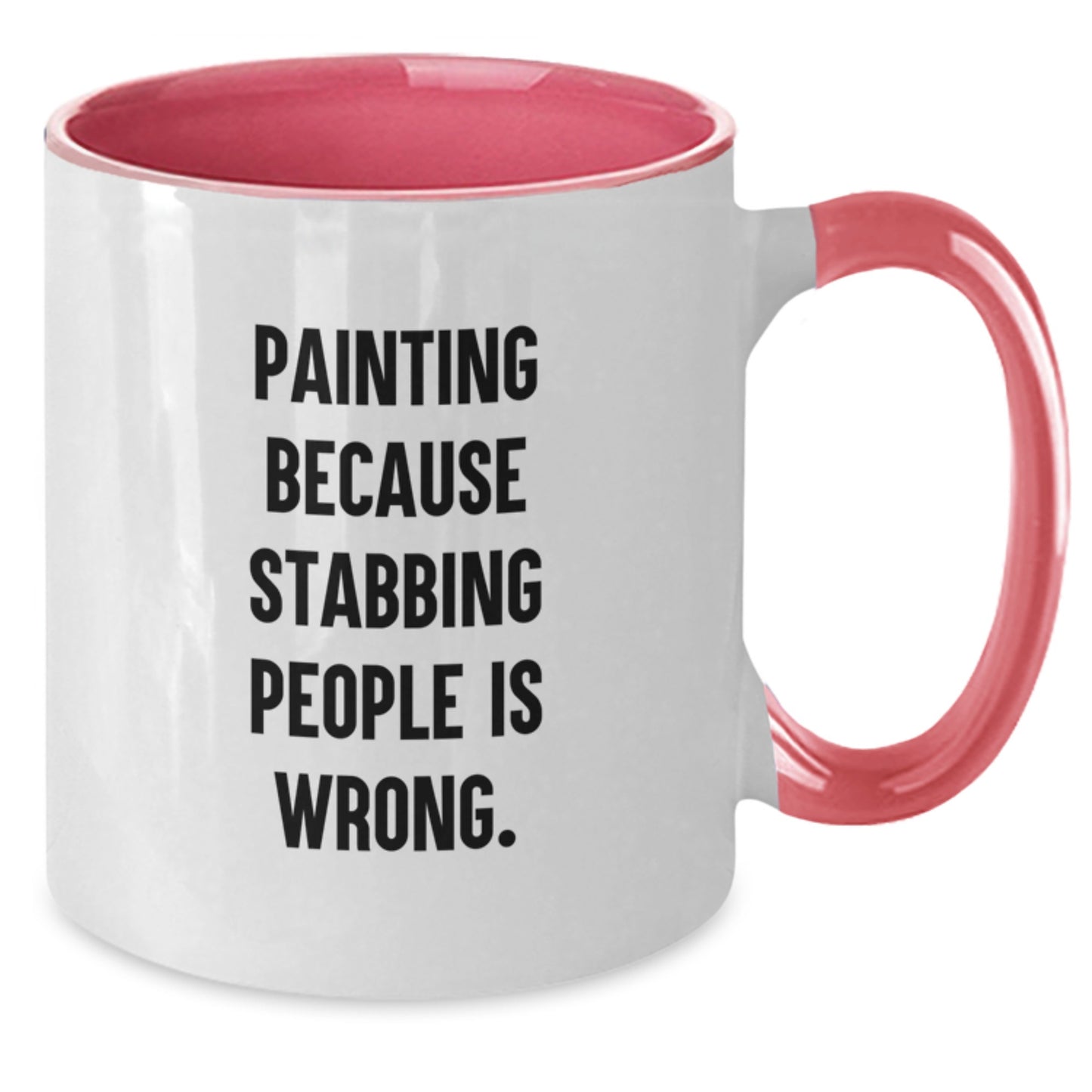Gifts from Friends for Painting Lovers - Funny Two Tone Coffee Mugs for Women, Men, and Family at Christmas - Painting Because Stabbing People Is Wrong. - Additional
