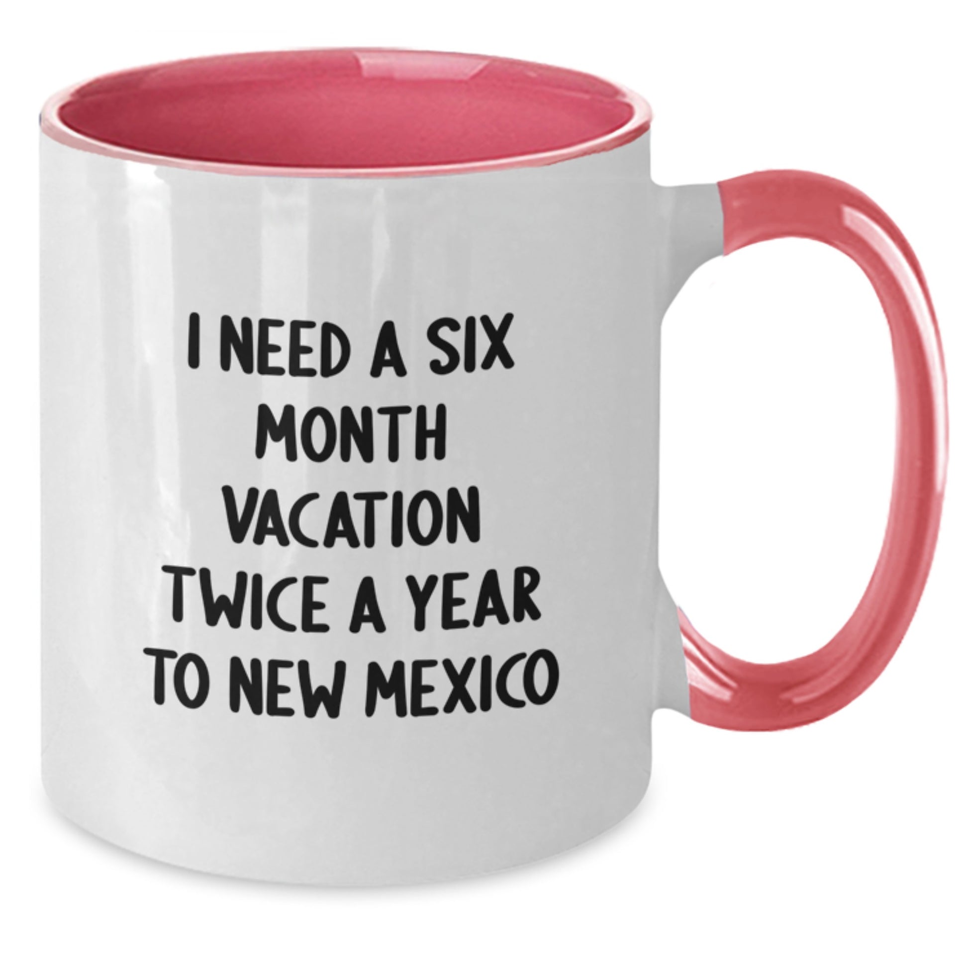 New Mexico Enthusiast Gifts from Men to Friends - Funny Two Tone Coffee Mug I Need A Six Month Vacation Twice A Year To New Mexico - Christmas Unique Gifts - Additional