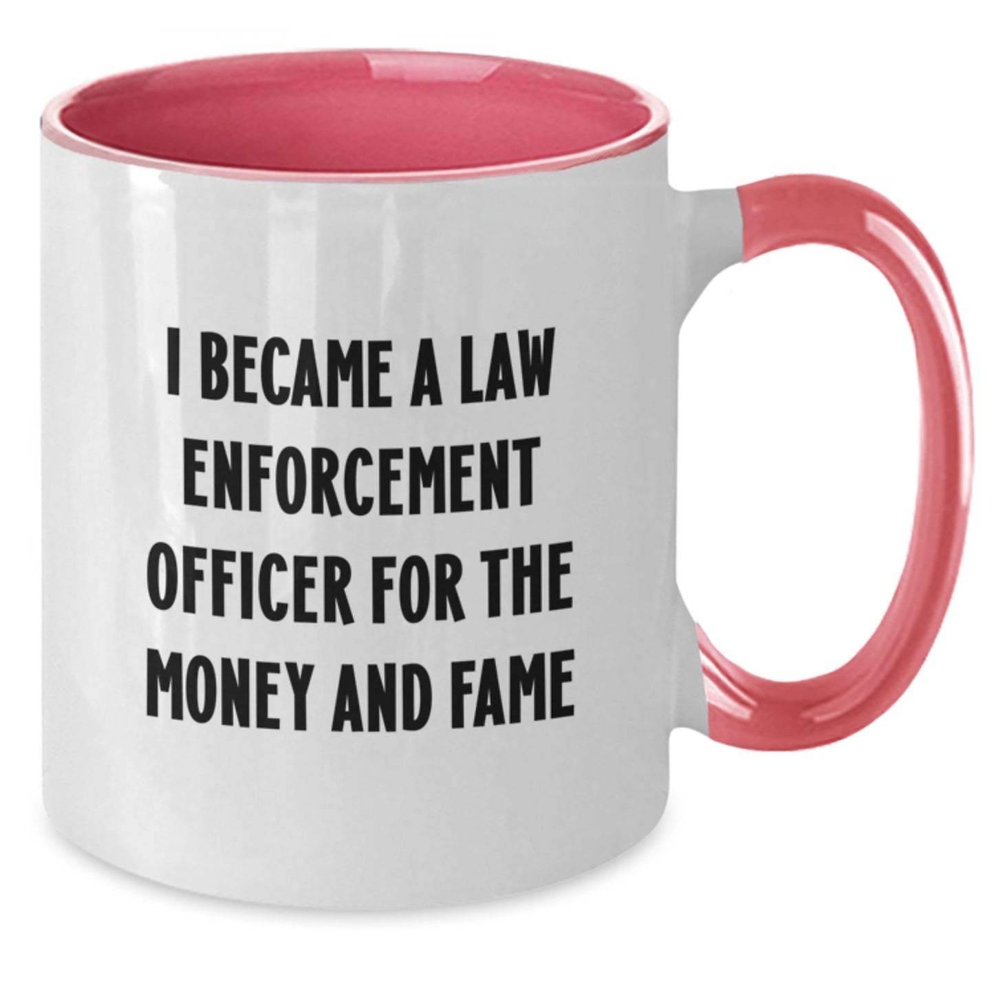 Funny Law Enforcement Officer Gifts from Family, Unique Christmas Unique Gifts for Law Enforcement Officer, Two Tone Coffee Mug I Became A Law Enforcement Officer For The Money And Fame - Additional