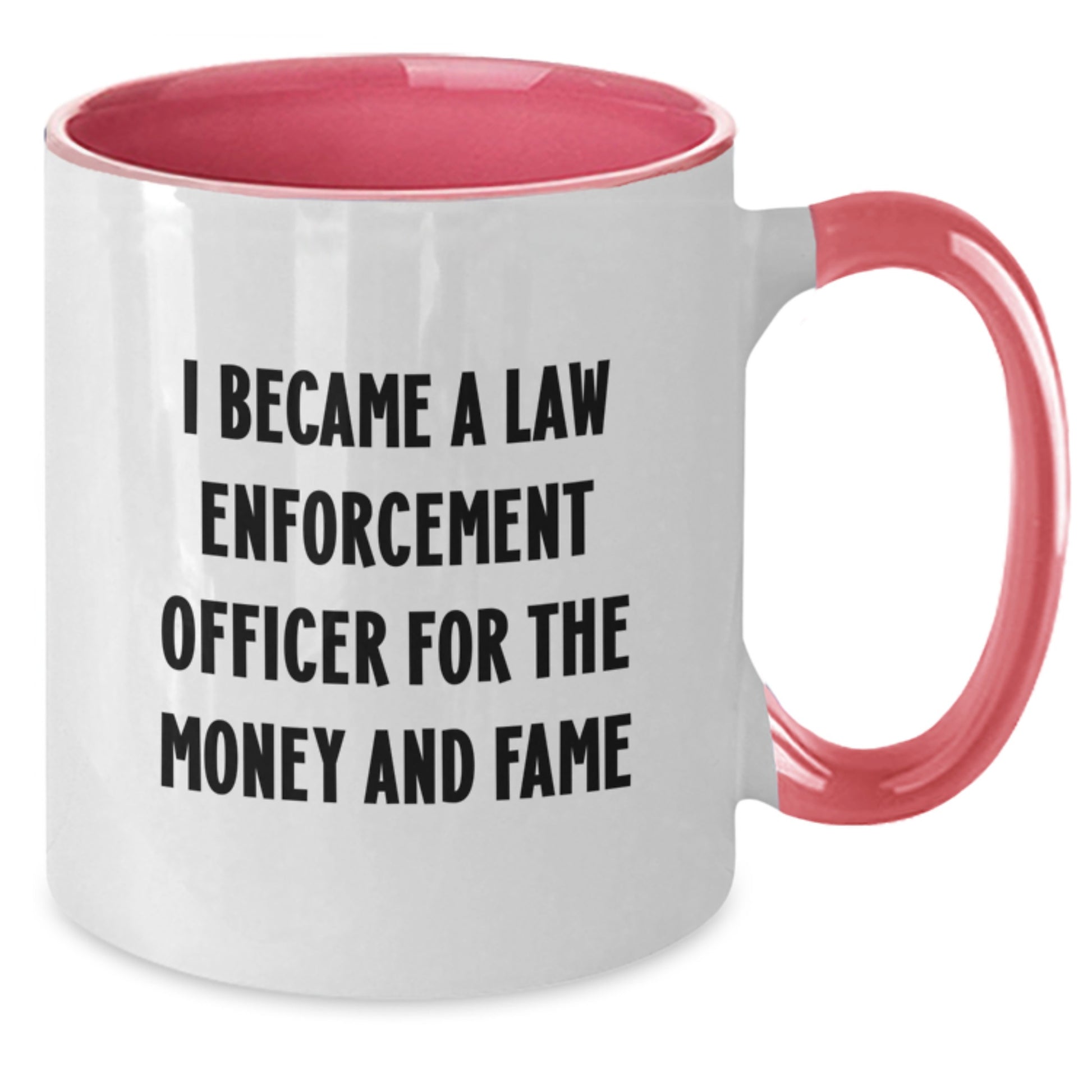 Funny Law Enforcement Officer Gifts from Family, Unique Christmas Unique Gifts for Law Enforcement Officer, Two Tone Coffee Mug I Became A Law Enforcement Officer For The Money And Fame - Additional
