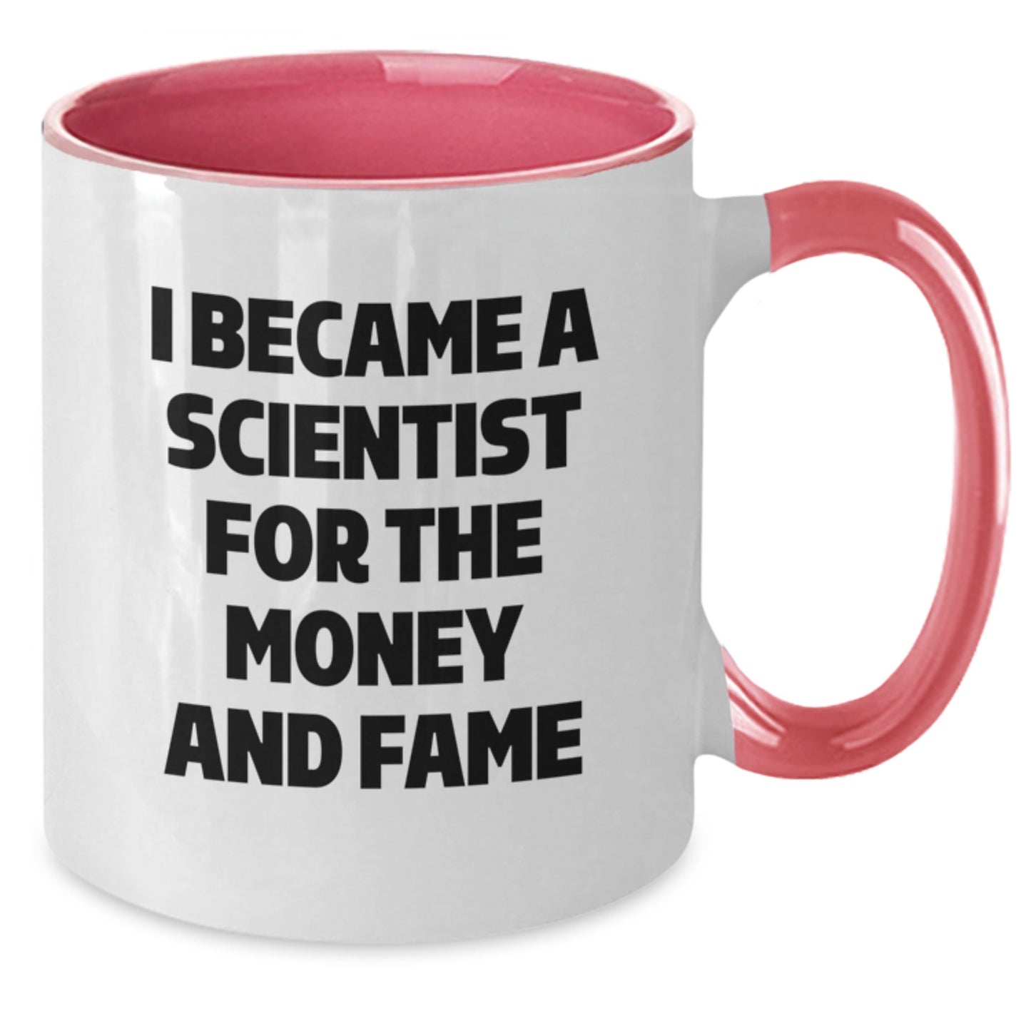 Funny Scientist Gifts from Friends for Scientist Men - I Became A Scientist For The Money And Fame Two Tone Coffee Mug Gift - Additional