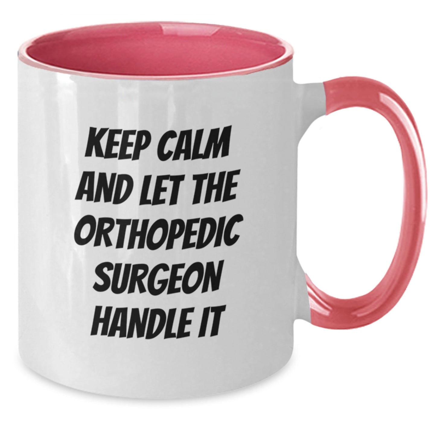 Funny Orthopedic Surgeon Gifts from Friends, Keep Calm And Let The Orthopedic Surgeon Handle It Two Tone Coffee Mug for Men, Women, Christmas Unique Presents - Additional