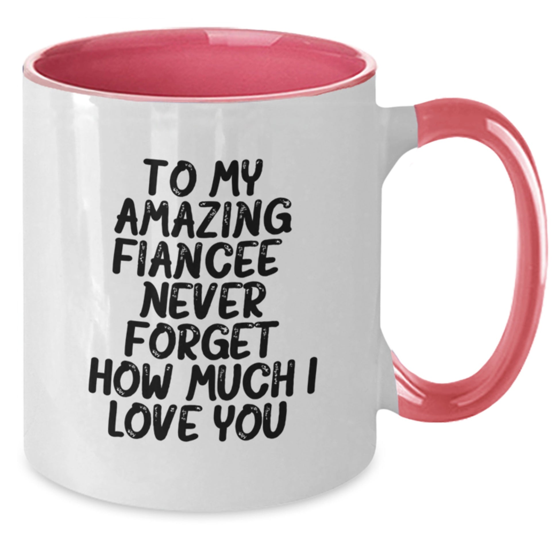Gifts from Men to Fiancee, Funny Quotes Two Tone Coffee Mug, To My Amazing Fiancee Never Forget How Much I Love You - Additional