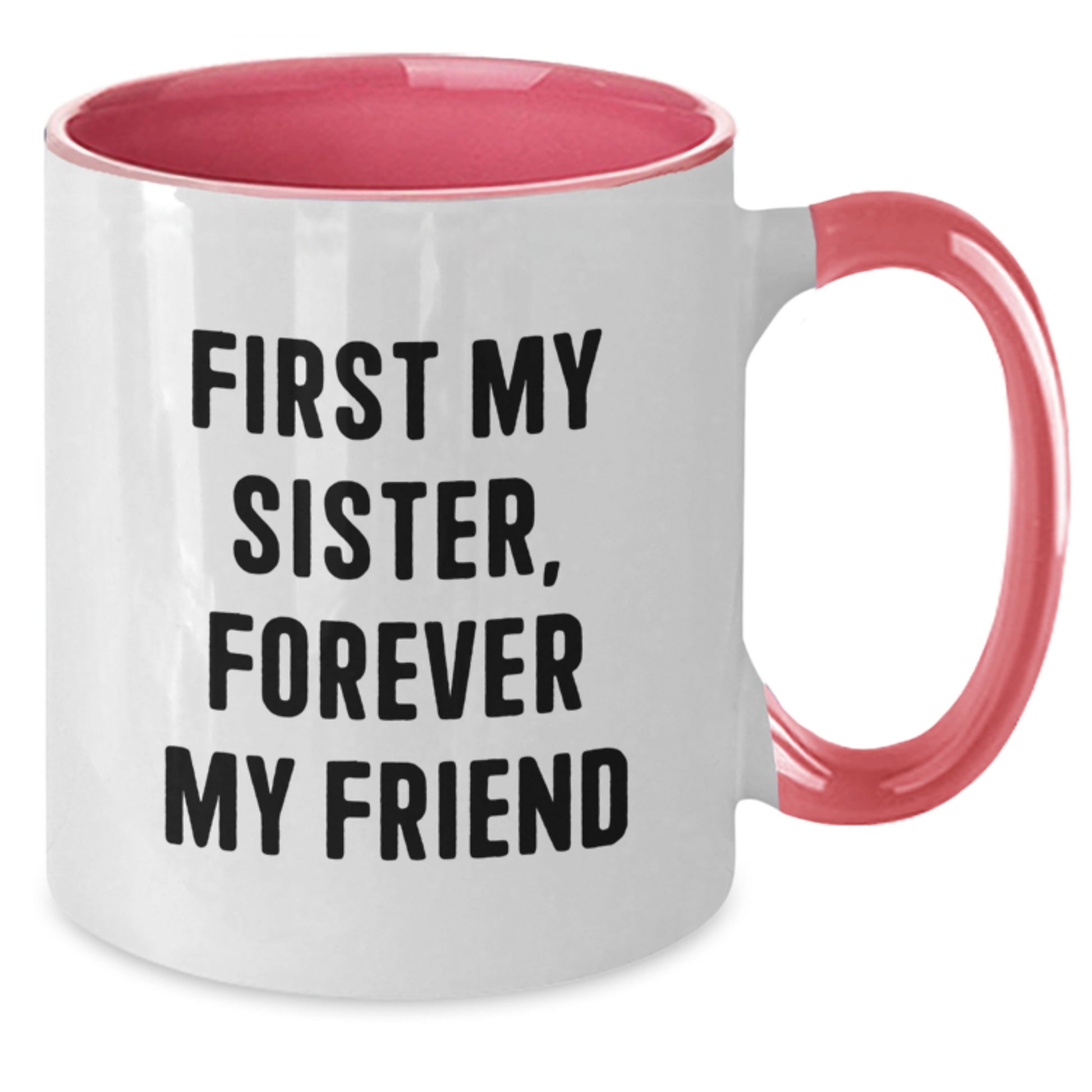 Funny Sister Gifts from Family Members - Two Tone Coffee Mug with 'First My Sister, Forever My Friend' Quote for Sister's Christmas Unique Gifts - Additional