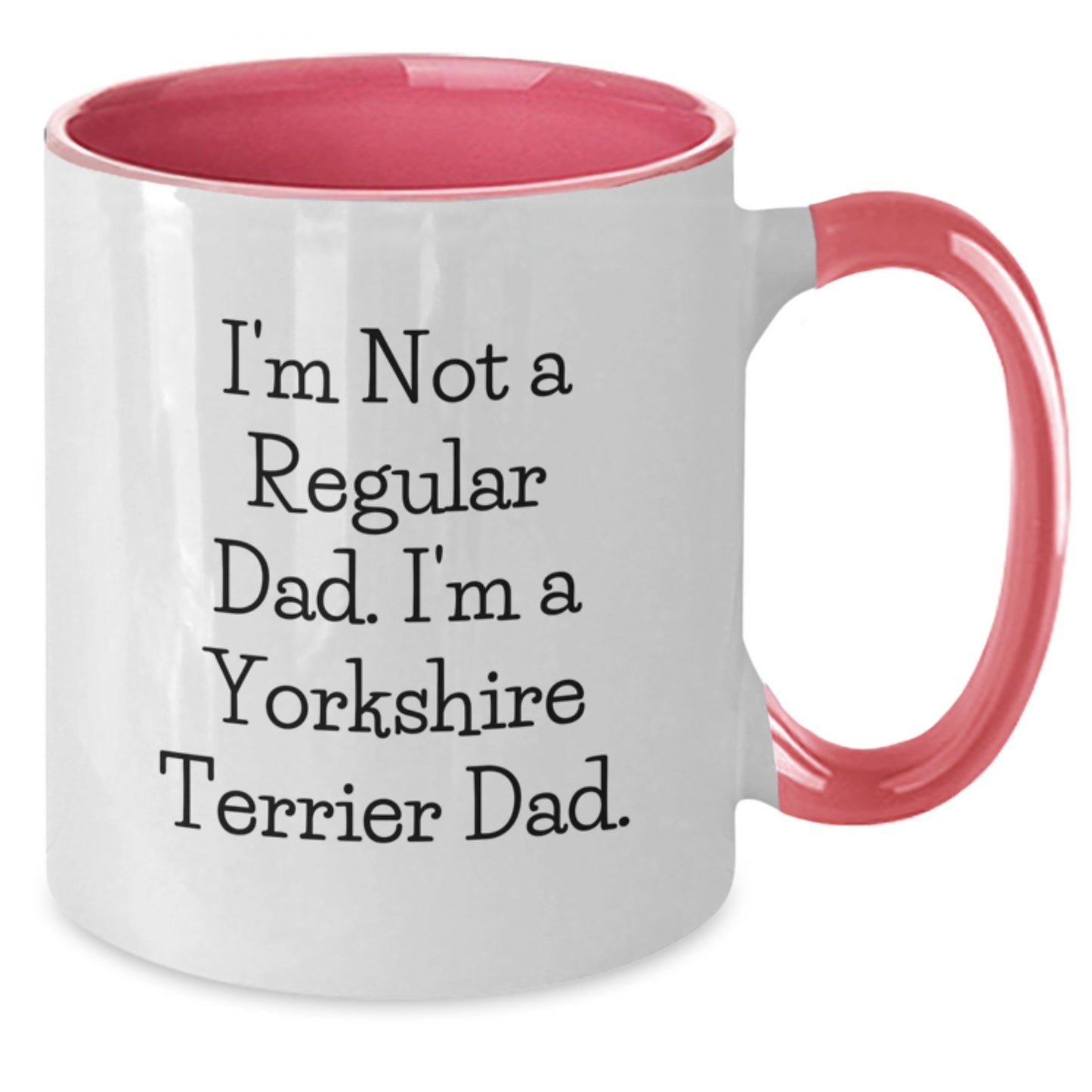Funny Yorkshire Terrier Dog Gifts - I'm Not A Regular Dad. I'm A Yorkshire Terrier Dad. Two Tone Coffee Mug for Men - Christmas Unique Gifts from Friends - Additional