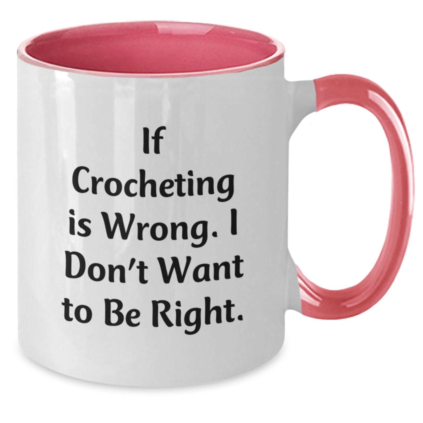 Funny Crocheting Gifts for Birthday, If Crocheting Is Wrong. I Don't Want To Be Right. Two Tone Coffee Mugs, Gifts from Friends, Gifts for Crocheting Enthusiasts - Additional