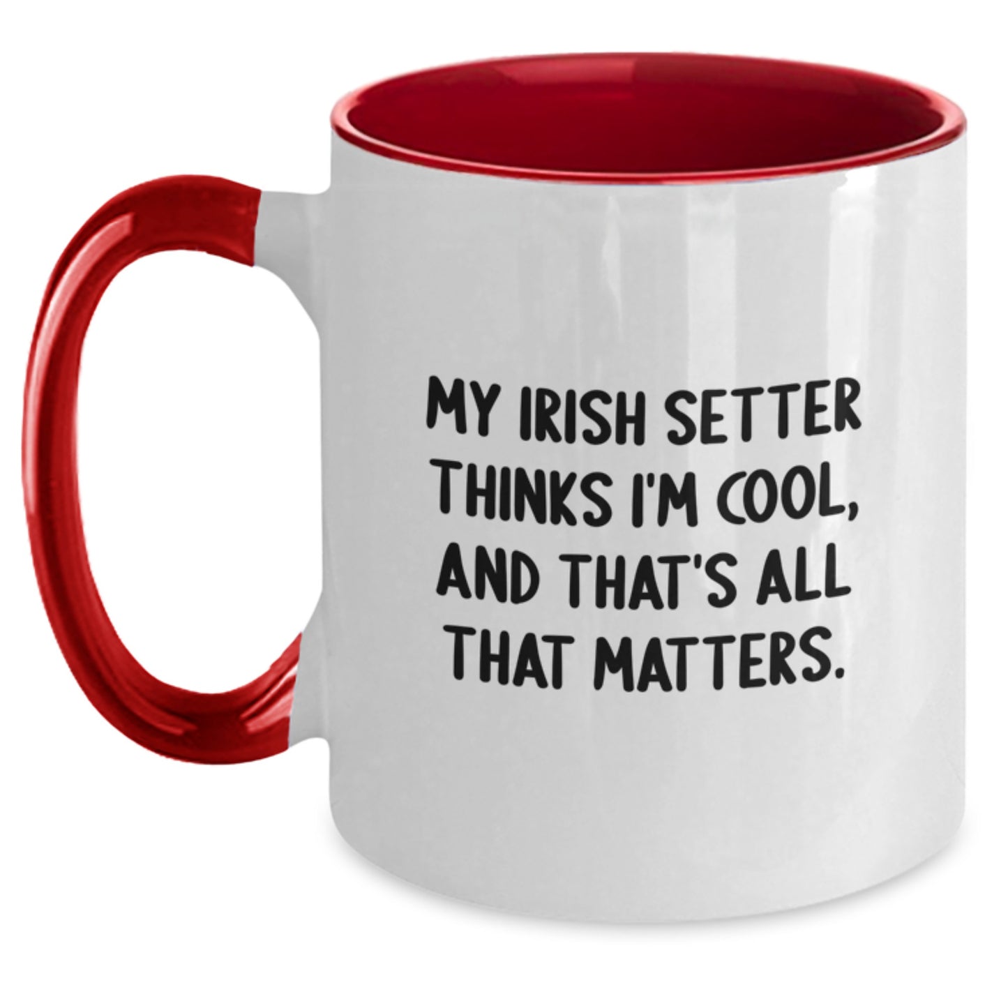 Irish Setter Dog Funny Gift Ideas, 'My Irish Setter Thinks I'm Cool, And That's All That Matters.' Two Tone Coffee Mug, Gifts from Men for Birthday, Unique Gifts for Irish Setter Dog Lovers - Main
