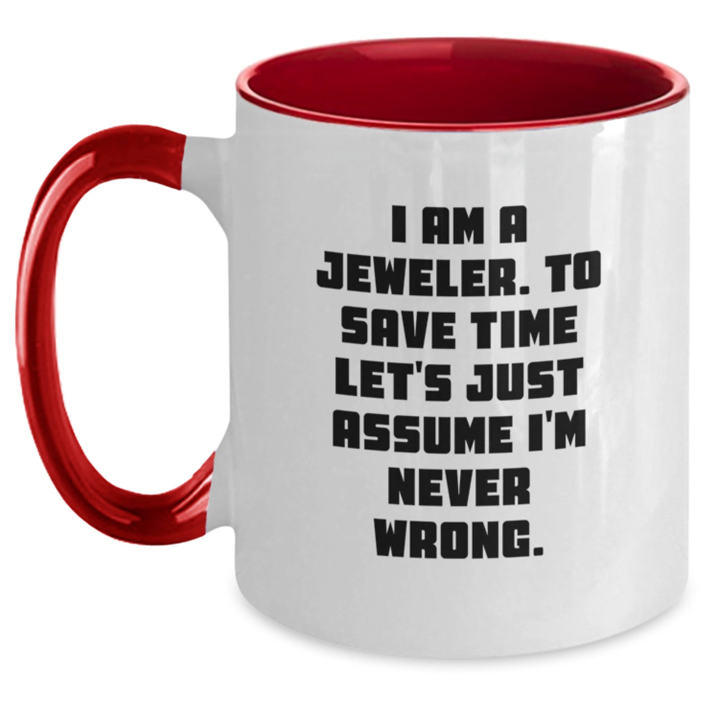 Funny Jeweler Gifts from Men to Women, Two Tone Coffee Mugs, I Am A Jeweler. To Save Time Let's Just Assume I'm Never Wrong. Christmas Unique Presents for Family - Main