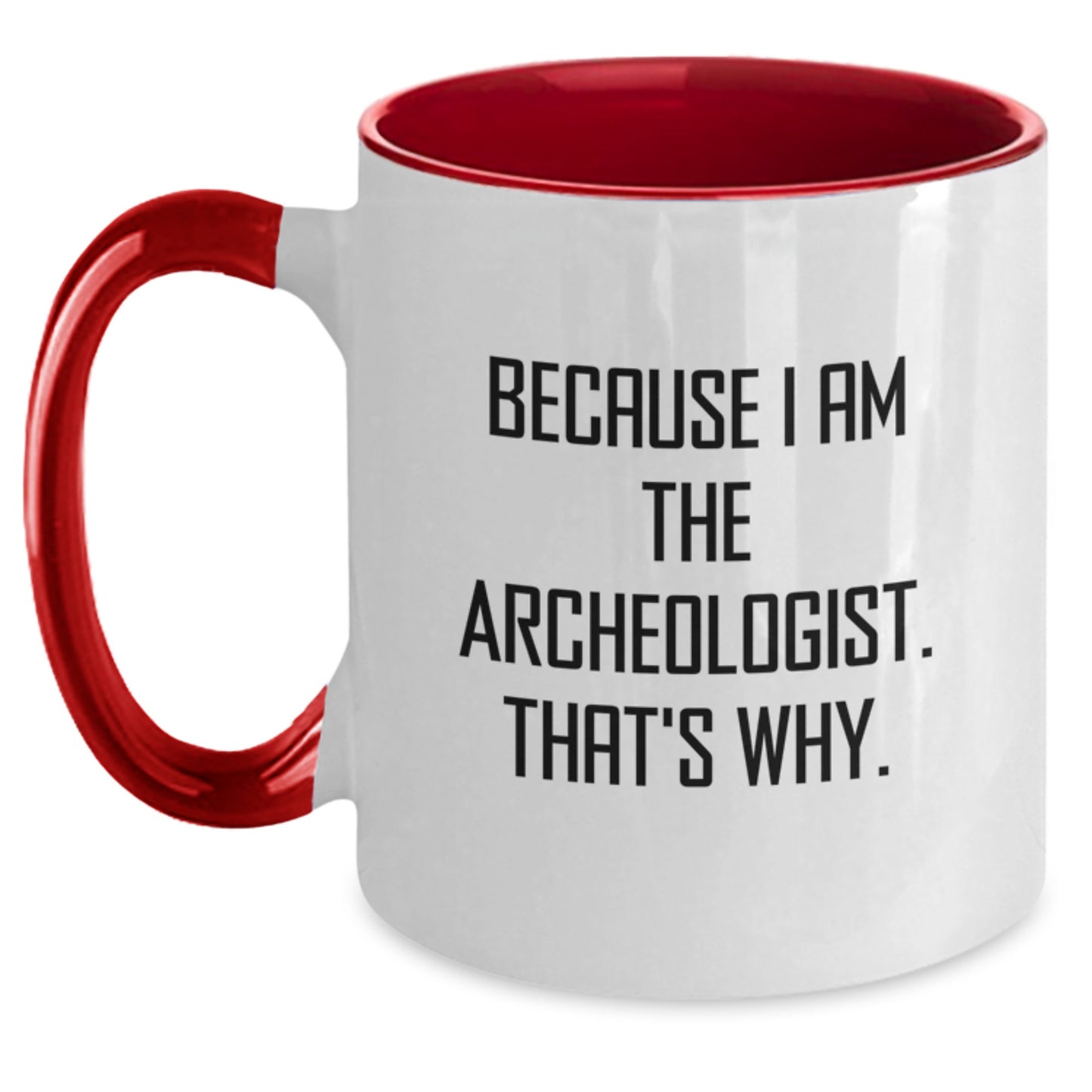Funny Archeologist Gifts from Friends for Men and Women - Because I Am The Archeologist. That's Why. Two Tone Coffee Mug - Main