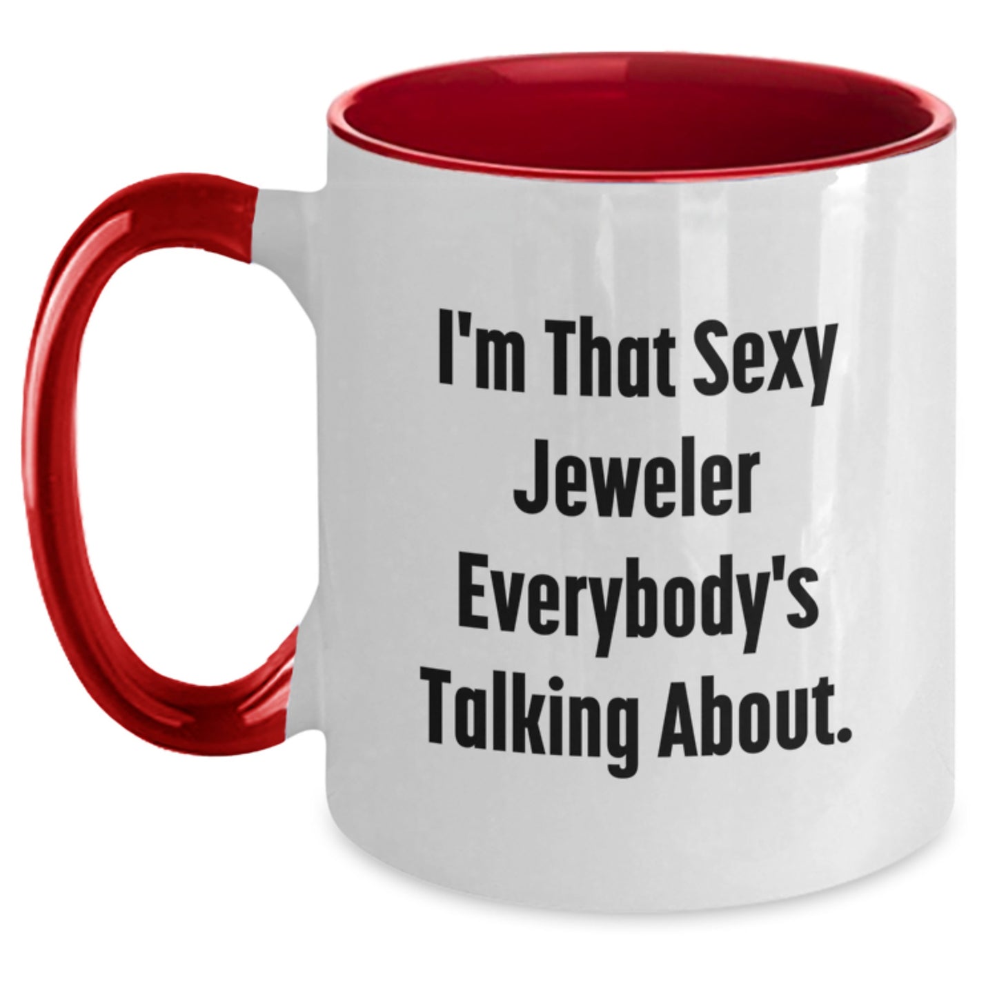 Funny Jeweler Gifts for Him or Her - Two Tone Coffee Mug - 'I'm That Sexy Jeweler Everybody's Talking About' - Christmas Unique Presents from Friends or Family - Main