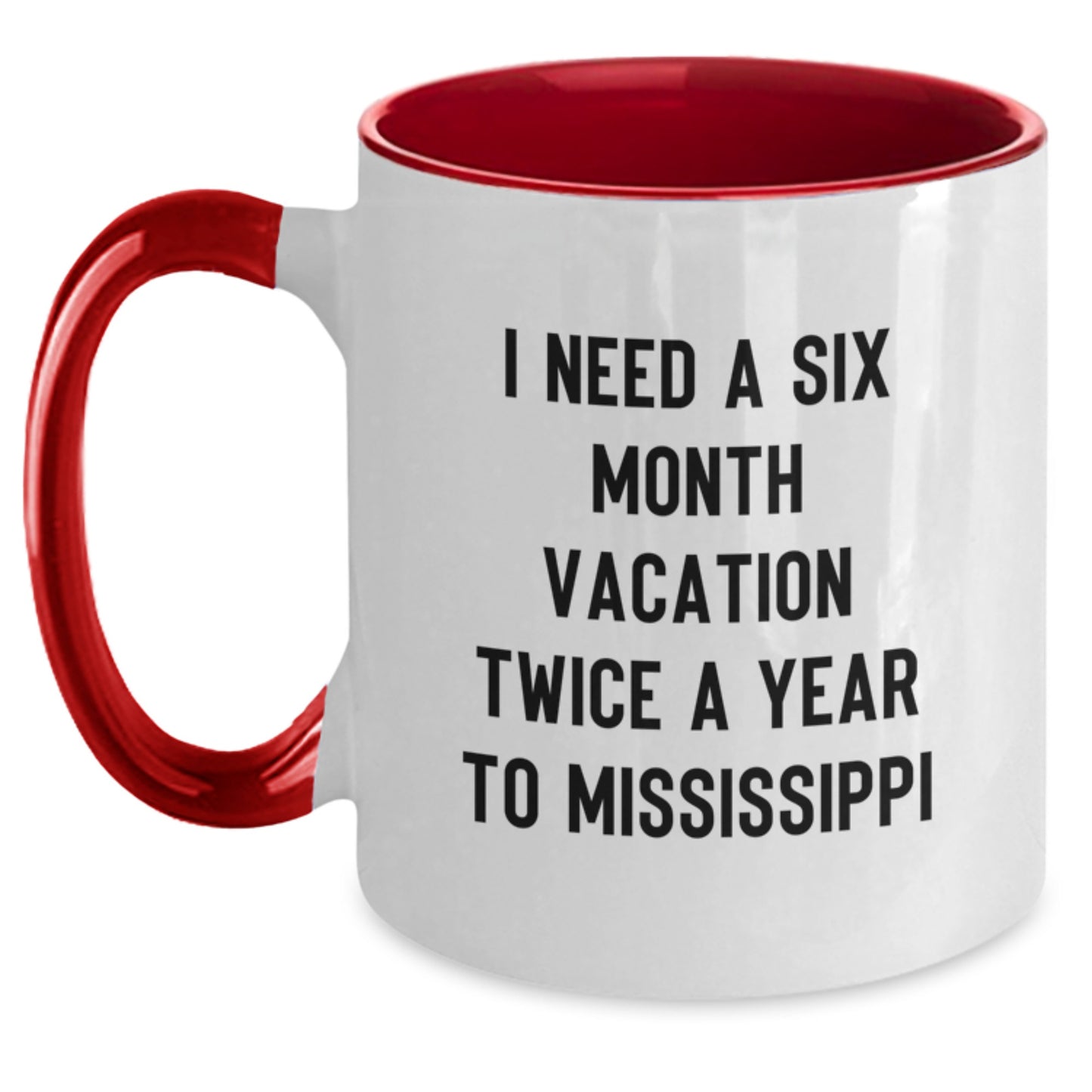 Mississippi Gifts for Friends and Family, 'I Need A Six Month Vacation Twice A Year To Mississippi' Funny Two Tone Coffee Mug - Christmas Unique Gifts from Men to Mississippi - Main