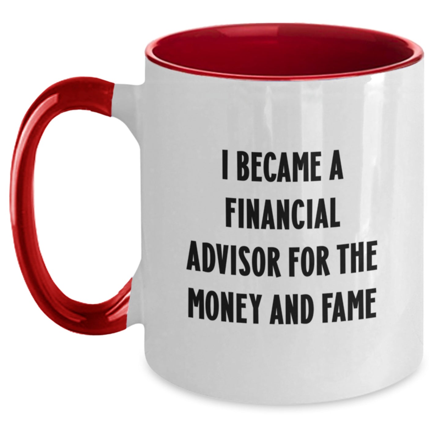 Funny Gifts from Friends for Financial Advisor, Two Tone Coffee Mug I Became A Financial Advisor For The Money And Fame - Main