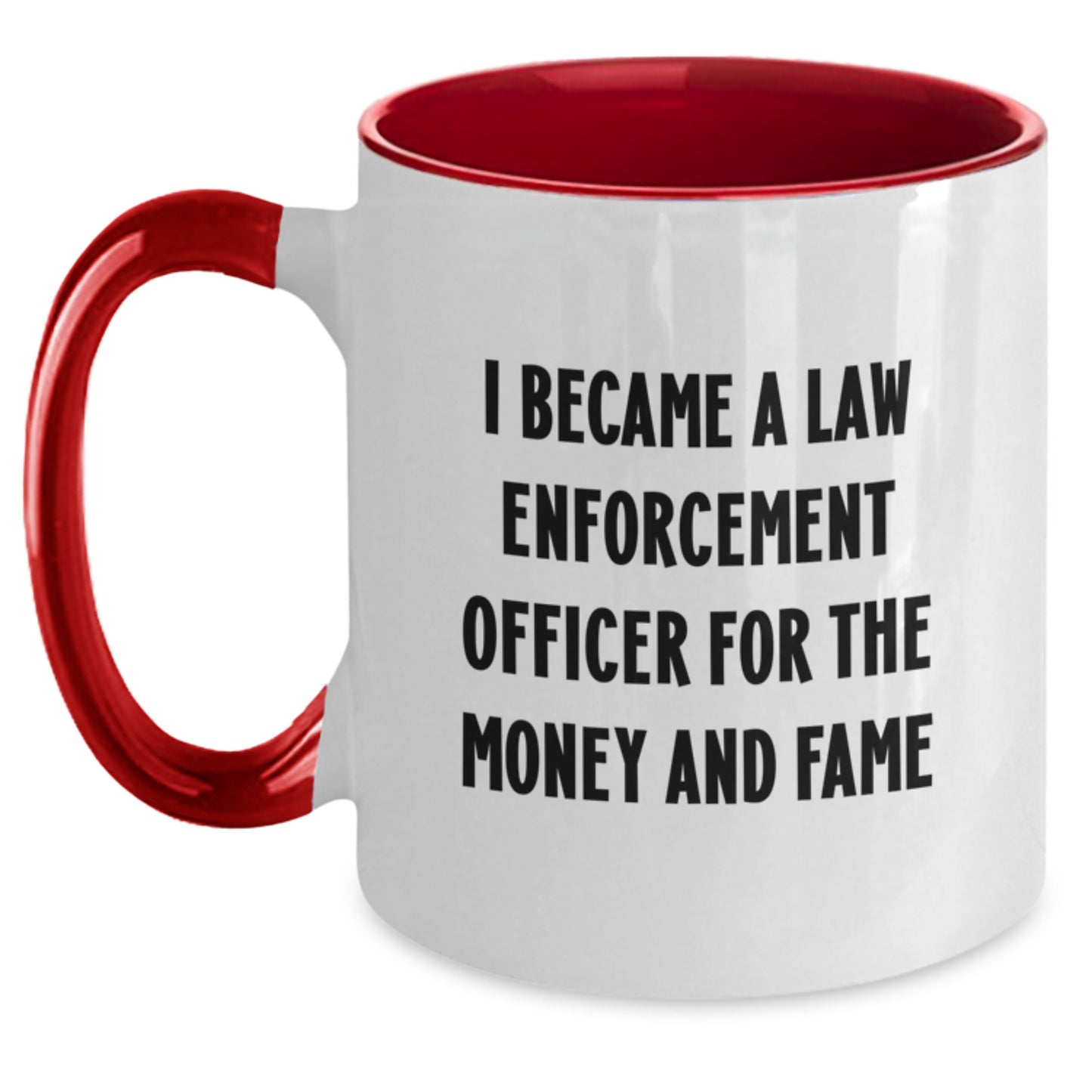 Funny Law Enforcement Officer Gifts from Family, Unique Christmas Unique Gifts for Law Enforcement Officer, Two Tone Coffee Mug I Became A Law Enforcement Officer For The Money And Fame - Main