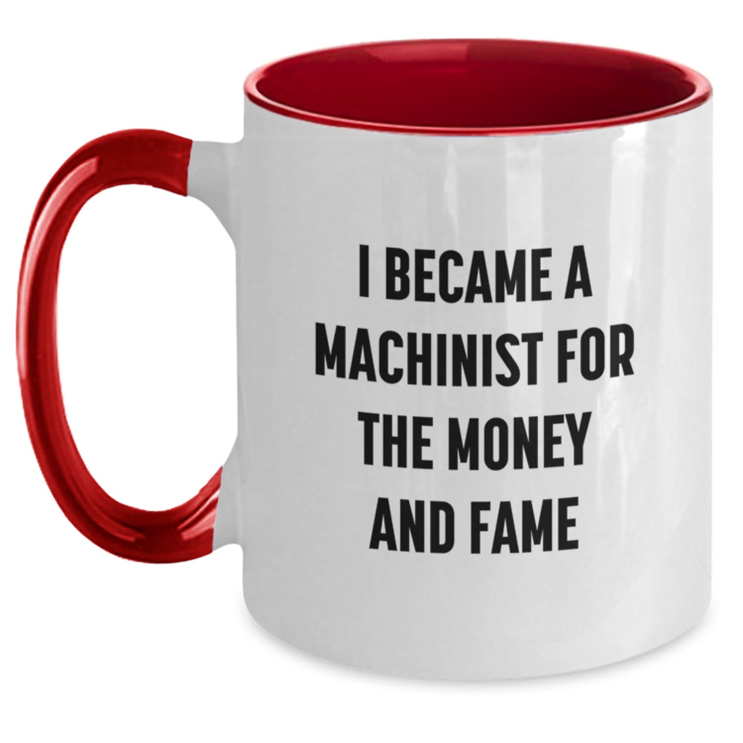 Funny Machinist Gifts from Men to Friends, Christmas Unique Gifts for Machinists, Two Tone Coffee Mug with I Became A Machinist For The Money And Fame Quote - Main